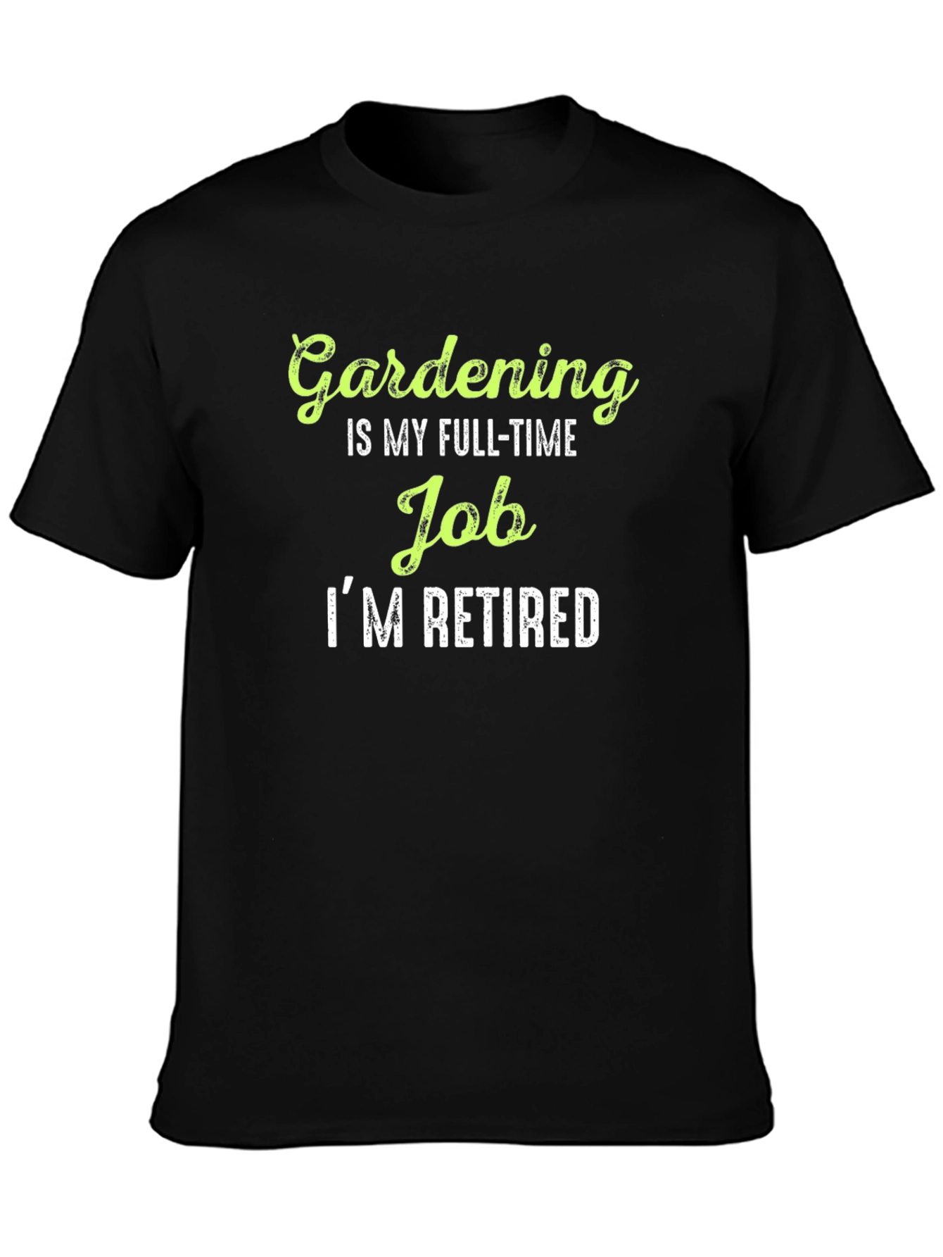 Gardening is My Full-Time Job Im Retired T-Shirt