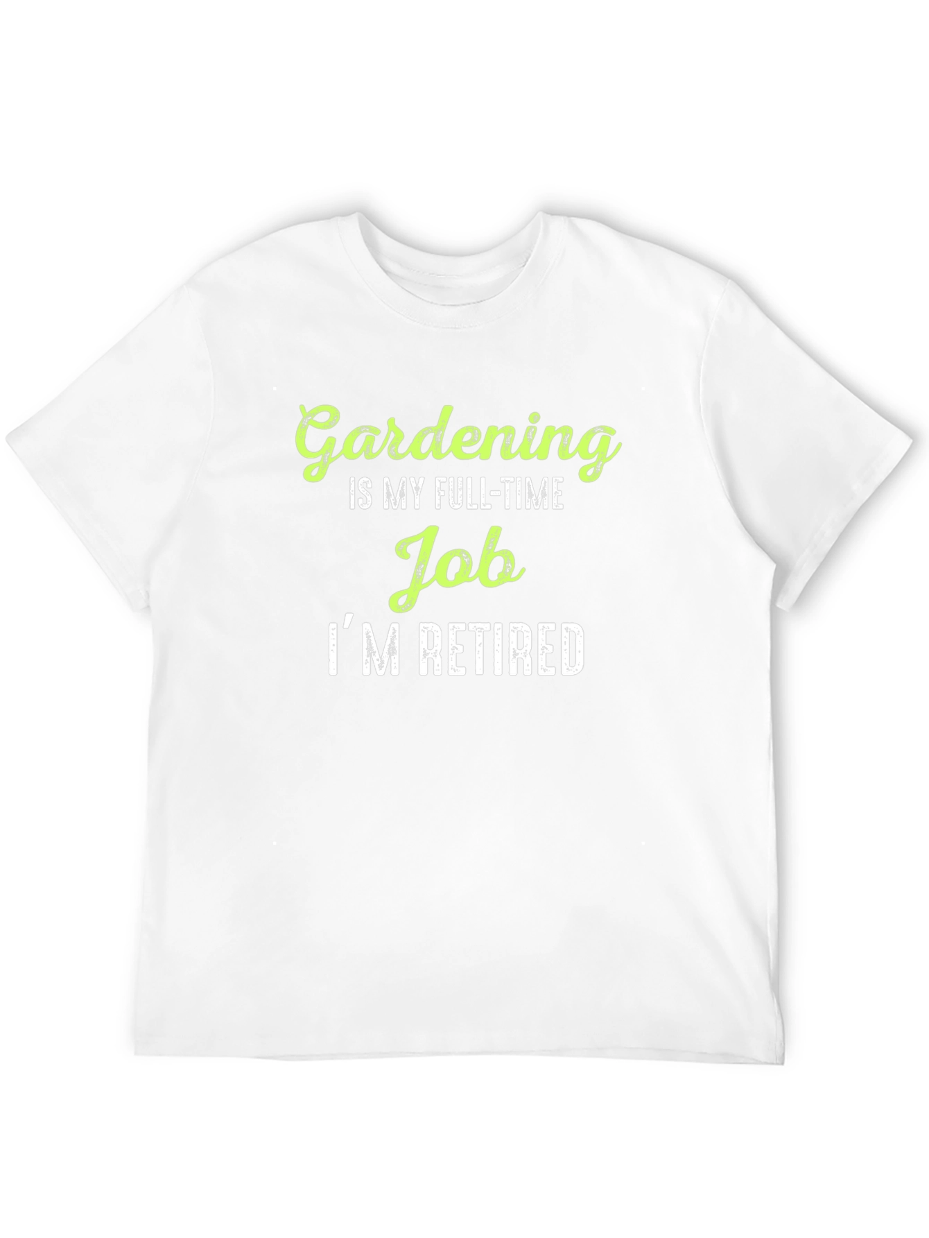 Gardening is My Full-Time Job Im Retired T-Shirt