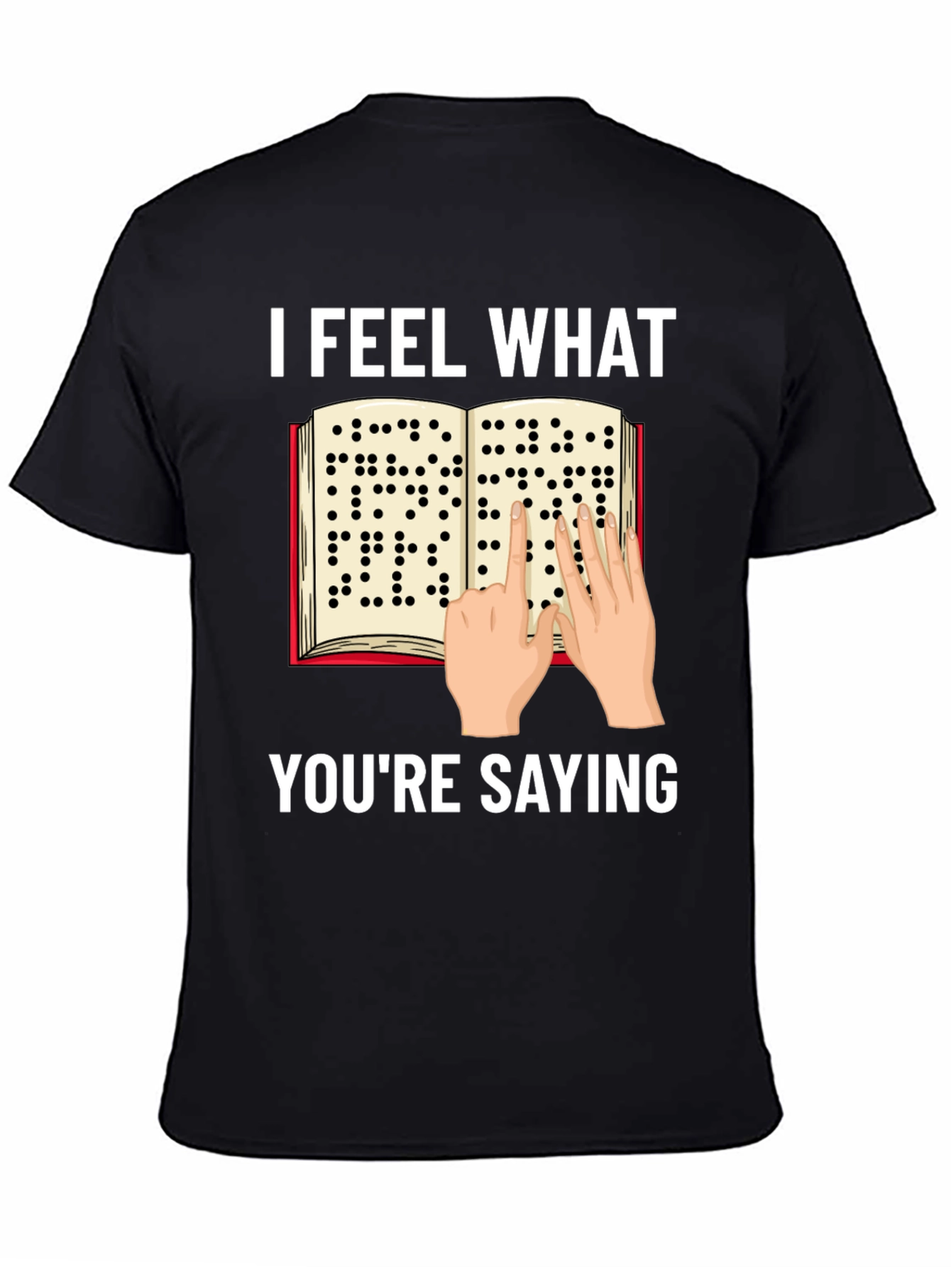 I Feel What Youre Saying Braille T-Shirt