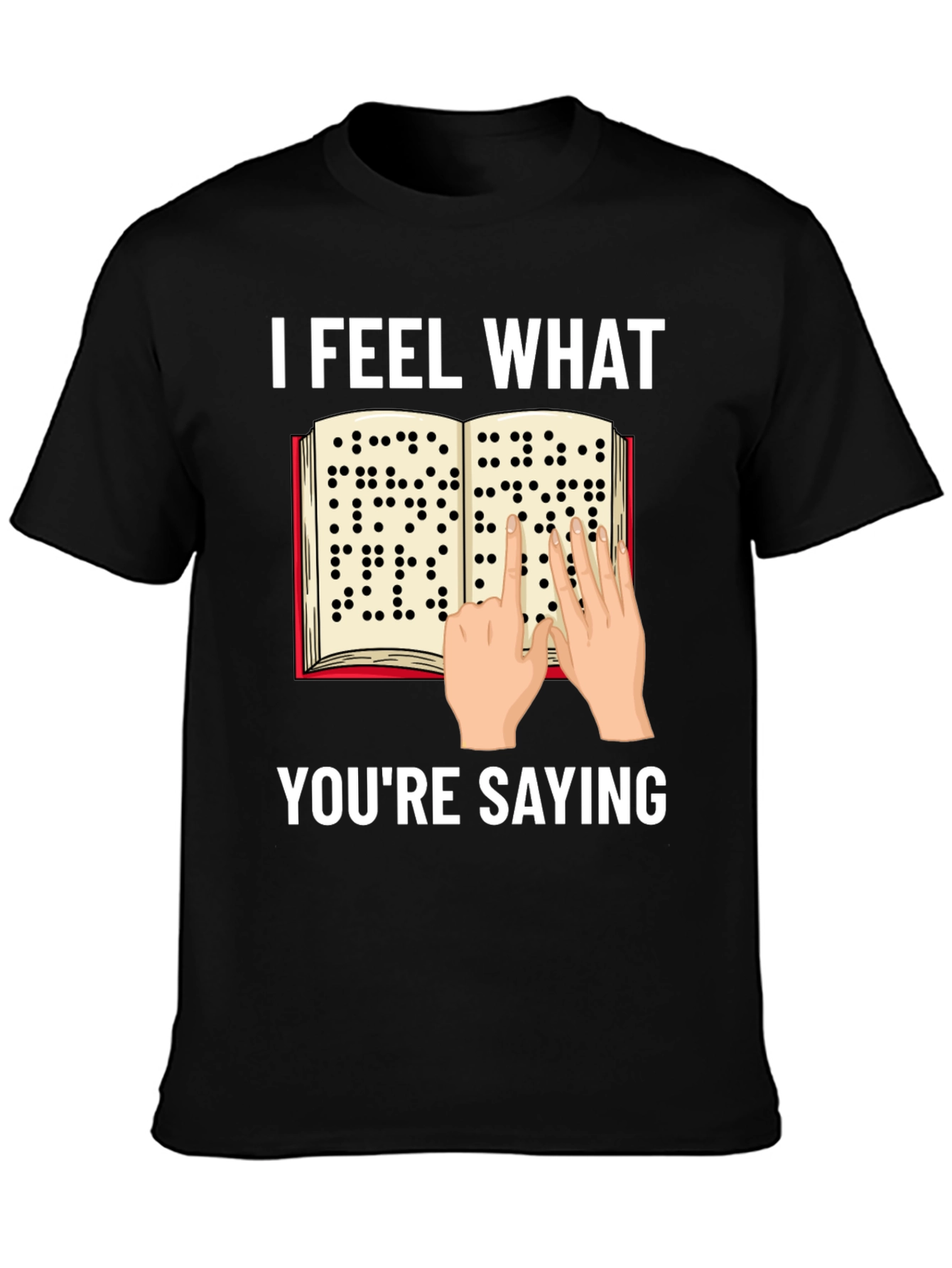 I Feel What Youre Saying Braille T-Shirt