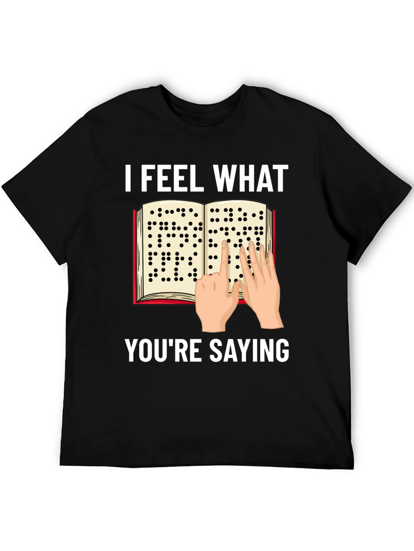 I Feel What Youre Saying Braille T-Shirt
