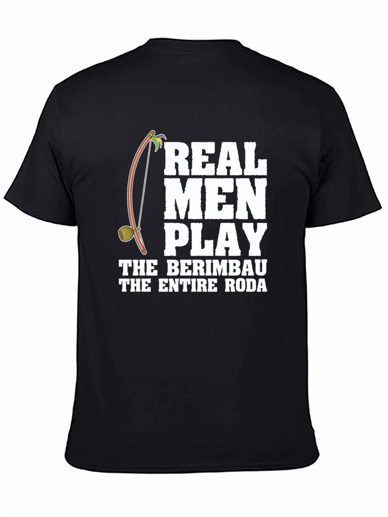 Real Men Play Berimbau T-Shirt - Capoeira Apparel