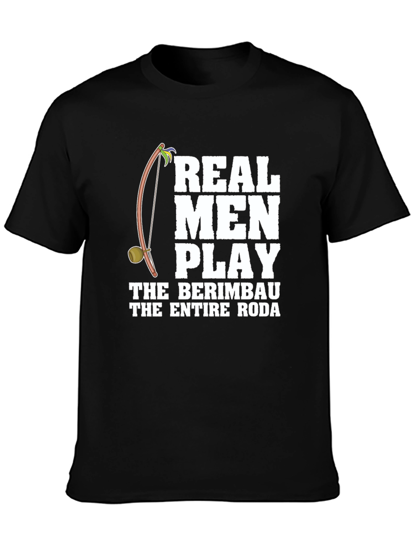 Real Men Play Berimbau T-Shirt - Capoeira Apparel