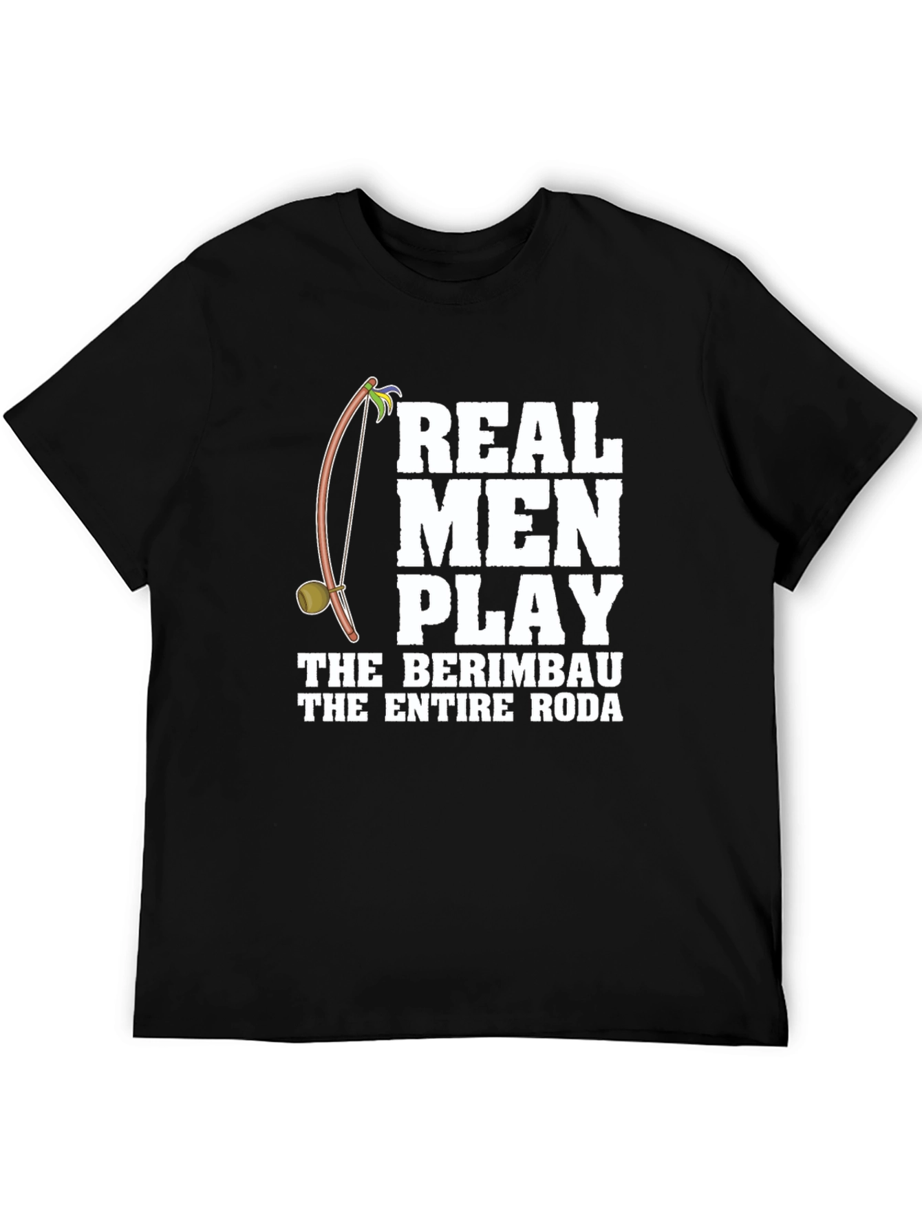 Real Men Play Berimbau T-Shirt - Capoeira Apparel