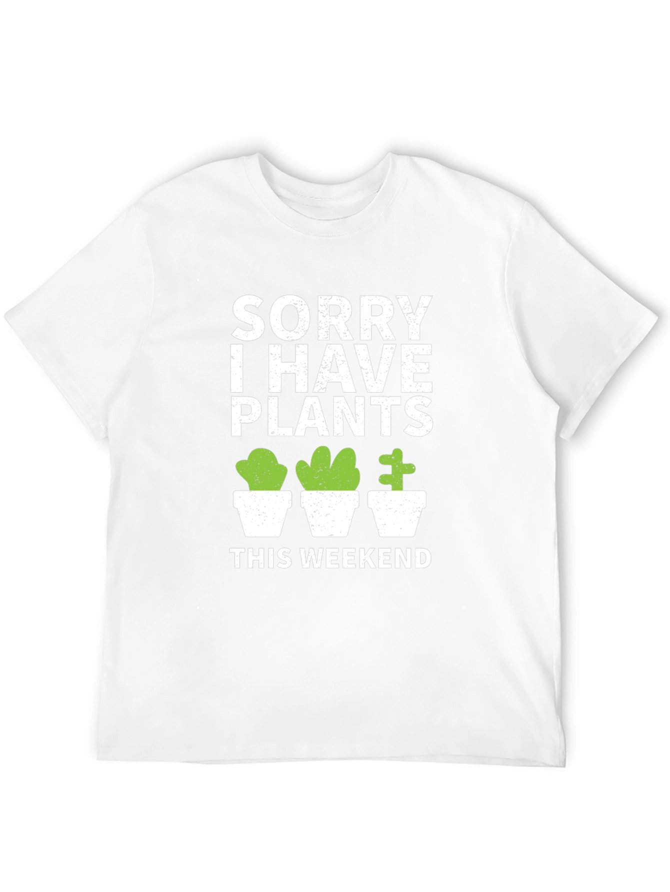 Sorry I Have Plants This Weekend T-Shirt