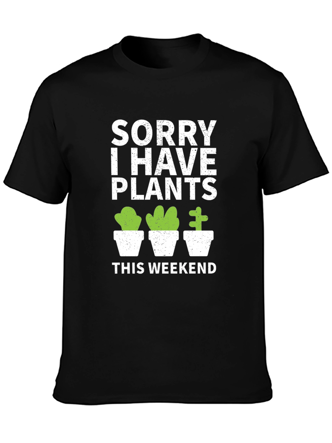 Sorry I Have Plants This Weekend T-Shirt