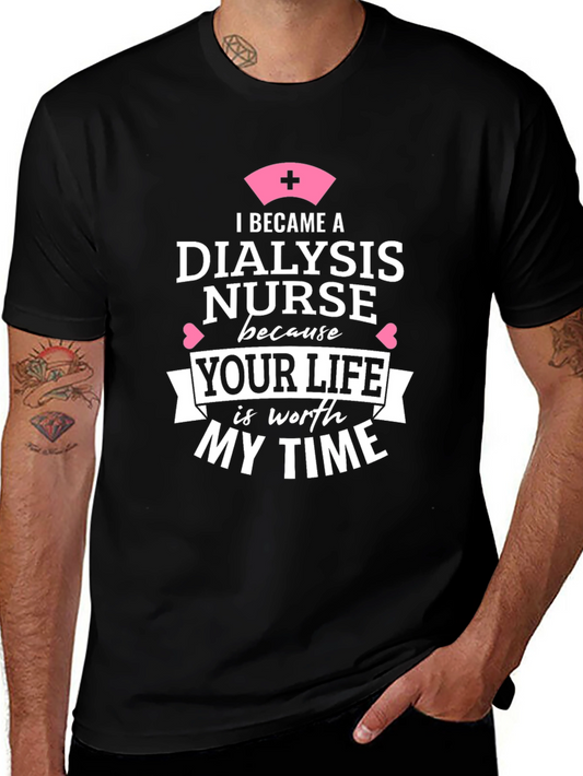 Dialysis Nurse T-Shirt: Your Life is Worth My Time