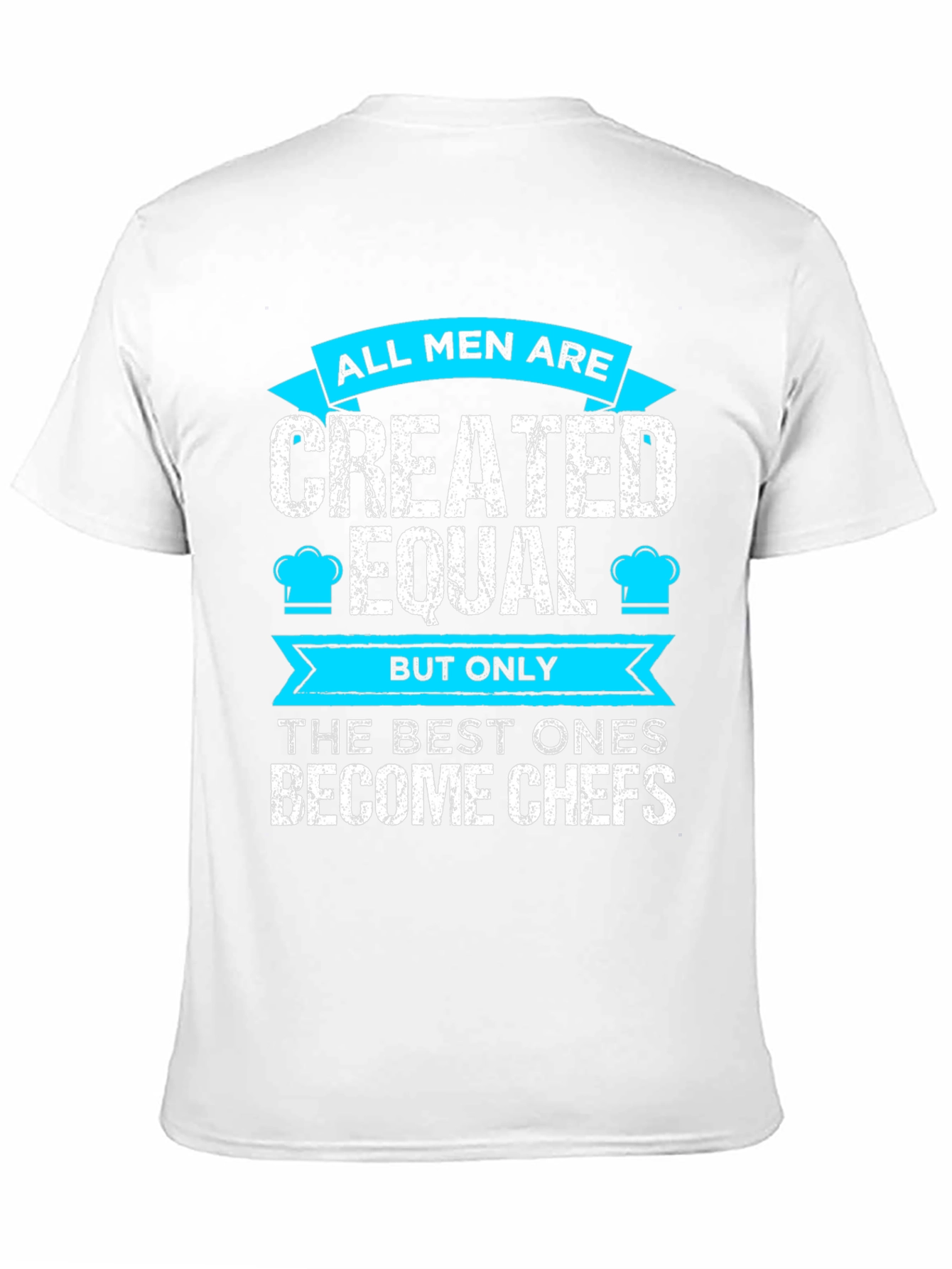 Chef T-Shirt: All Men Are Created Equal