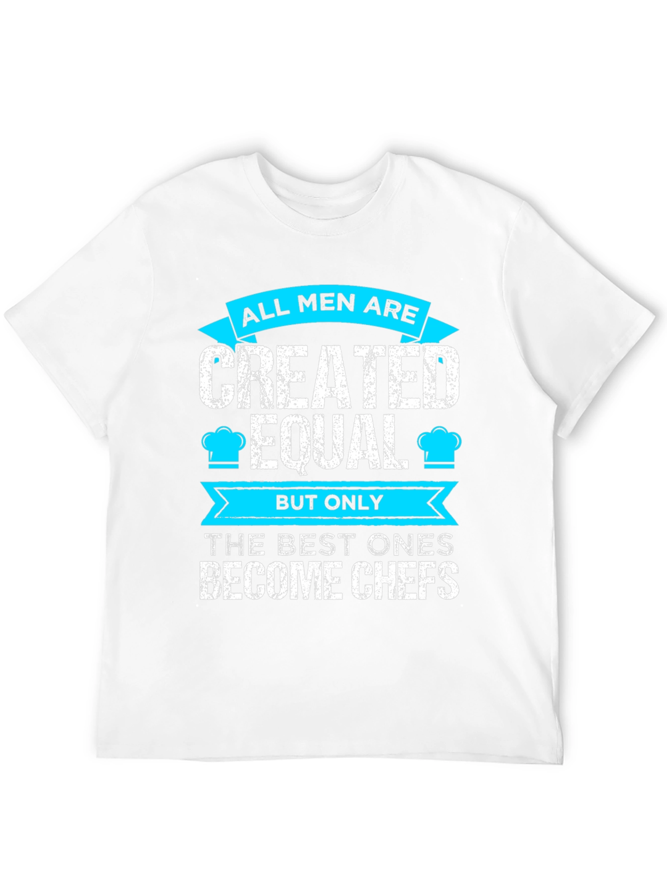 Chef T-Shirt: All Men Are Created Equal