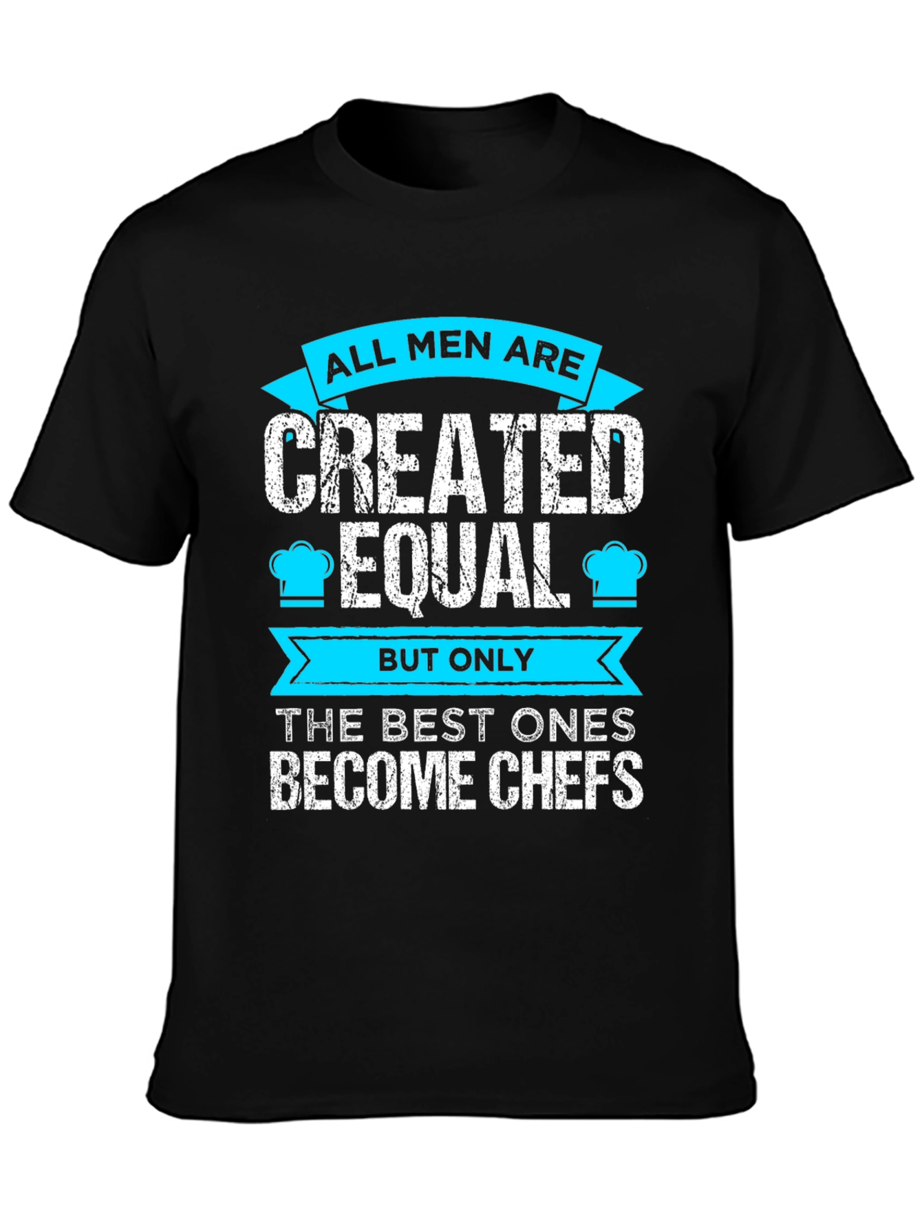 Chef T-Shirt: All Men Are Created Equal
