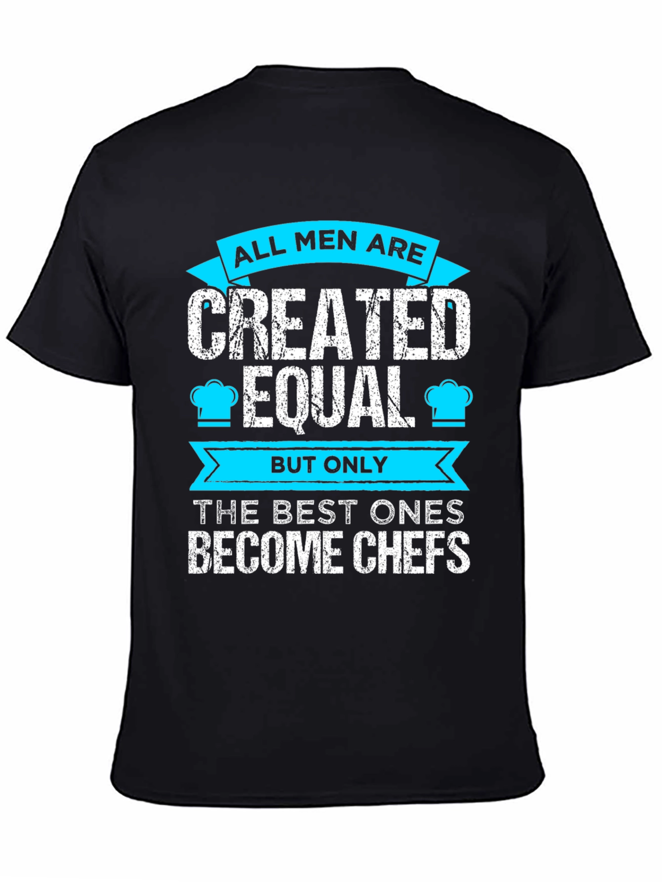 Chef T-Shirt: All Men Are Created Equal