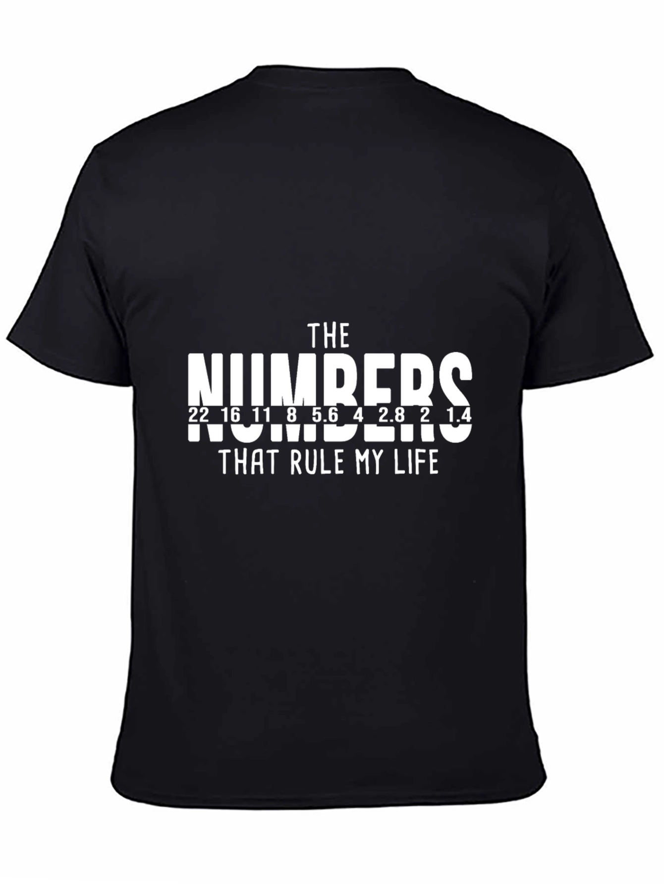 Photographers F-Stop Numbers T-Shirt - Rule Your Life!