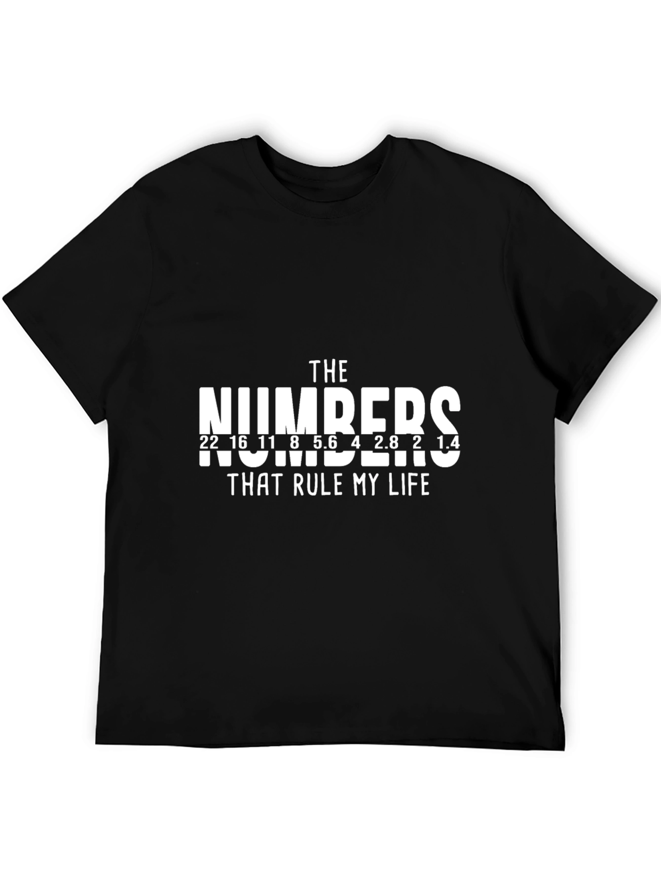 Photographers F-Stop Numbers T-Shirt - Rule Your Life!