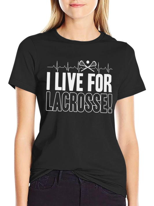 I Live For Lacrosse! Graphic Tee