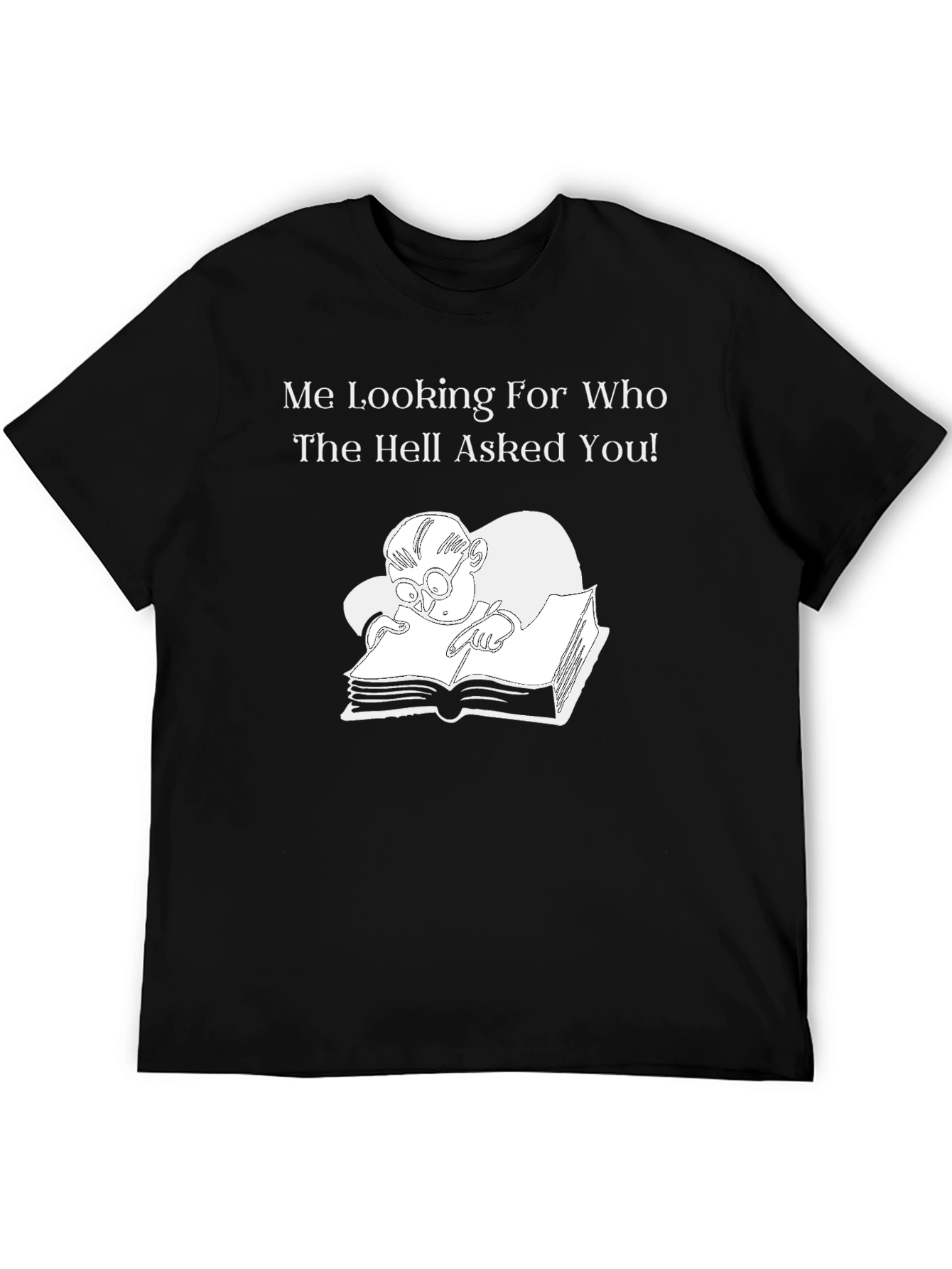 Humorous Graphic T-Shirt: Who Asked You? Design