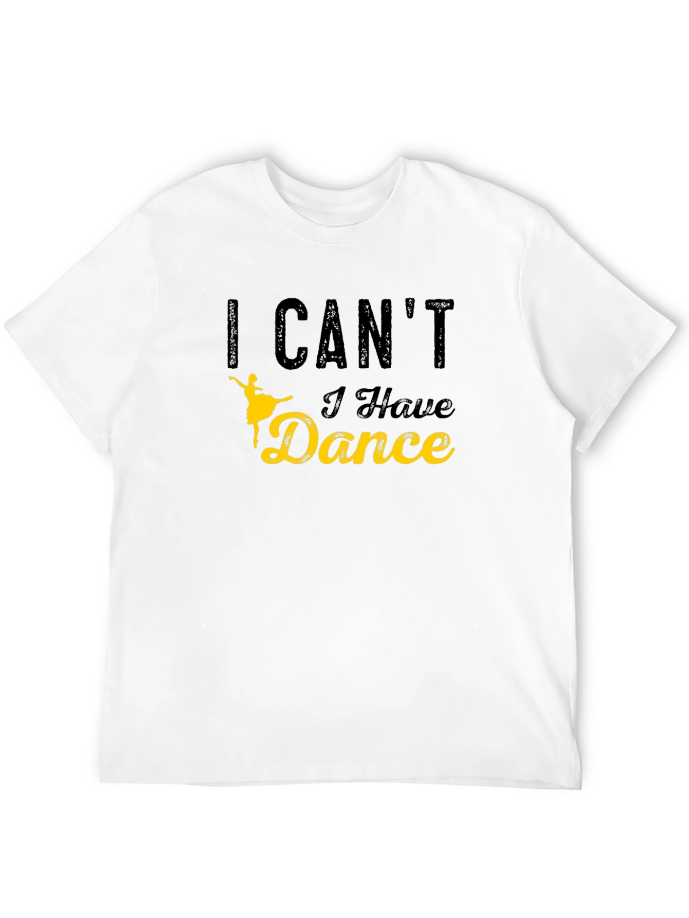 I Cant I Have Dance Graphic T-Shirt
