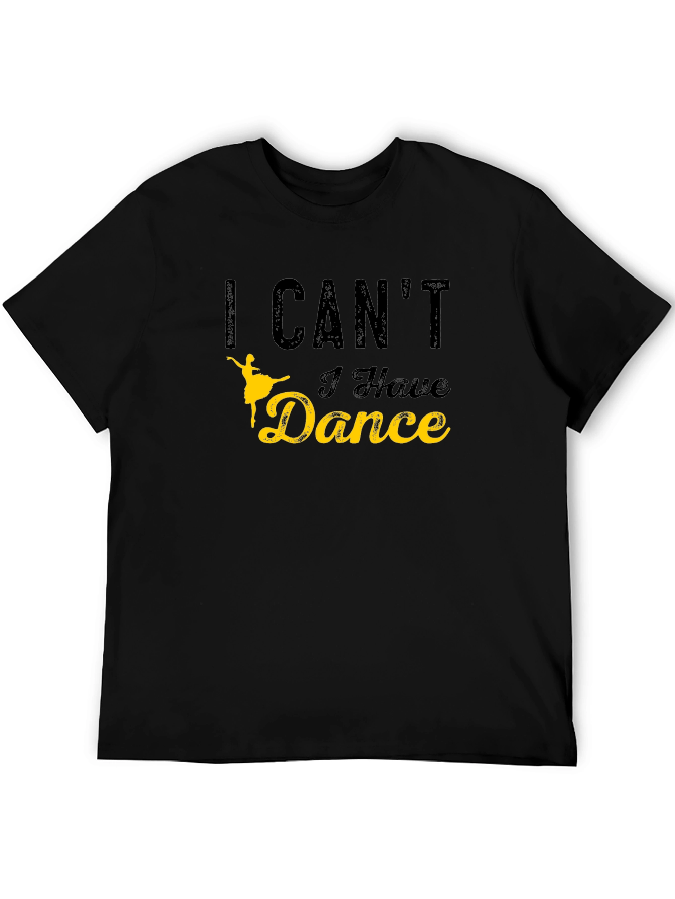 I Cant I Have Dance Graphic T-Shirt