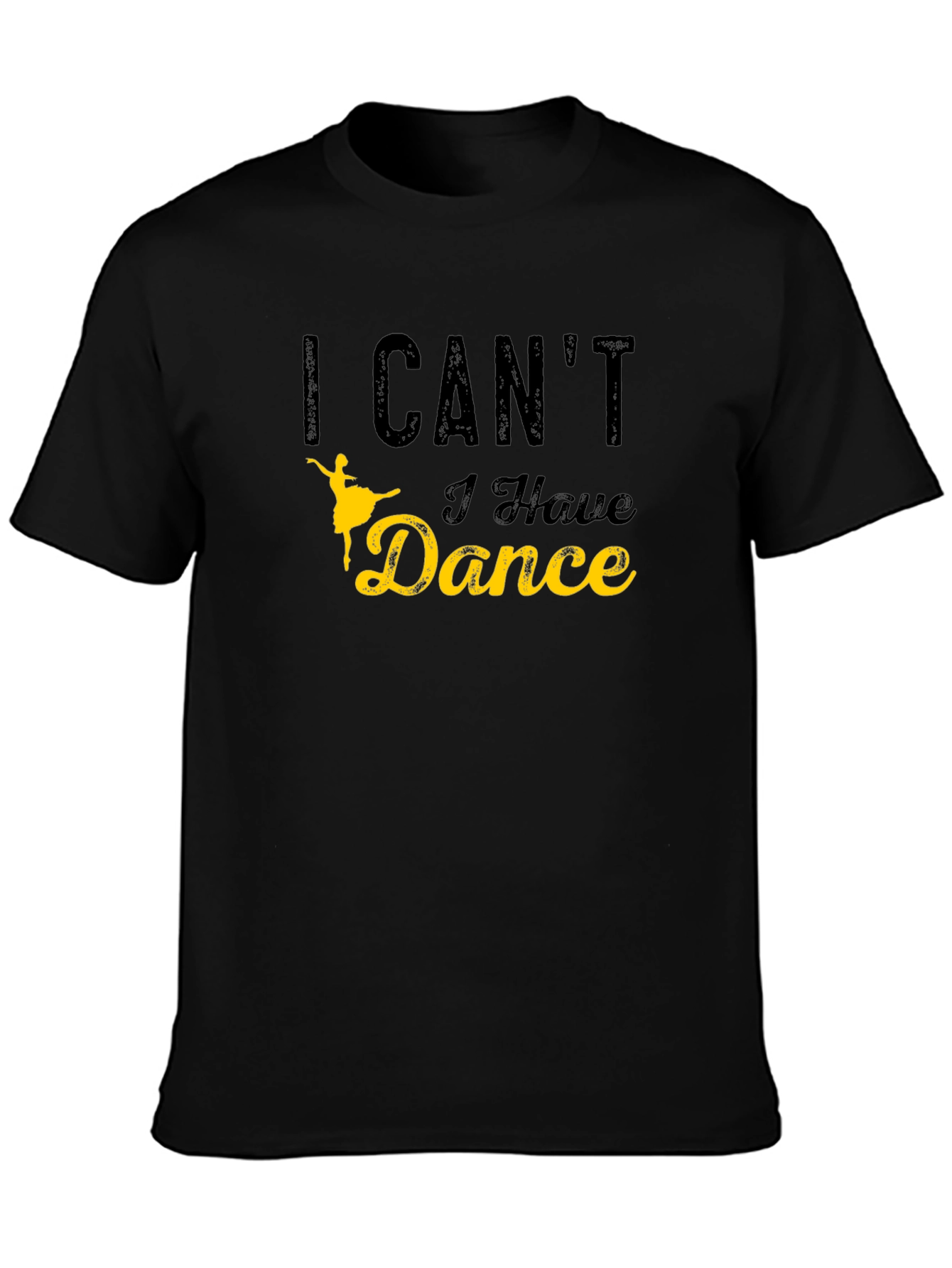 I Cant I Have Dance Graphic T-Shirt