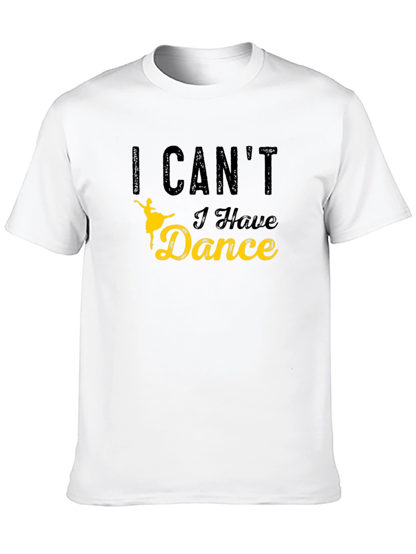 I Cant I Have Dance Graphic T-Shirt