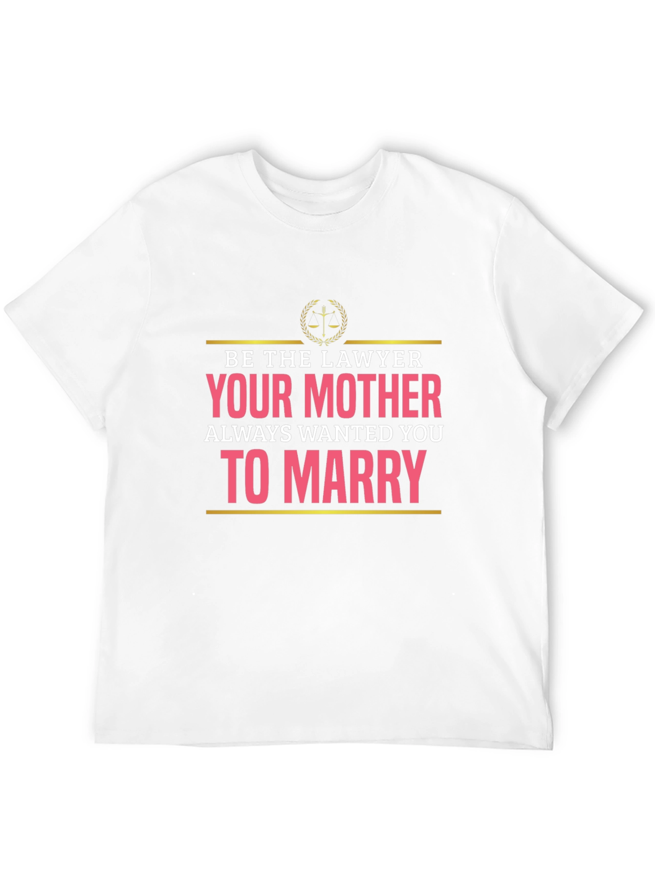 Lawyer Humor T-Shirt: Marry a Lawyer!