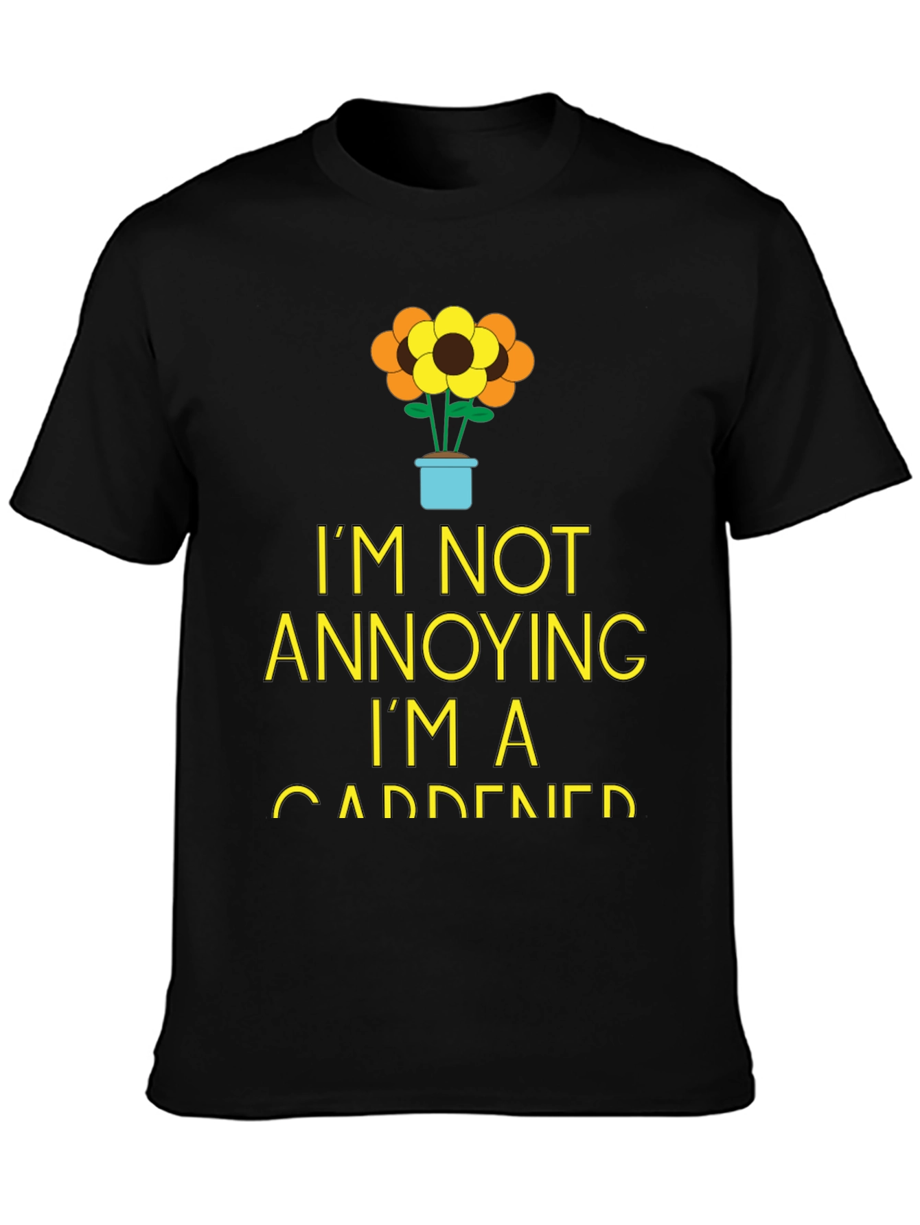 Gardener Humor T-Shirt - Im Not Annoying!