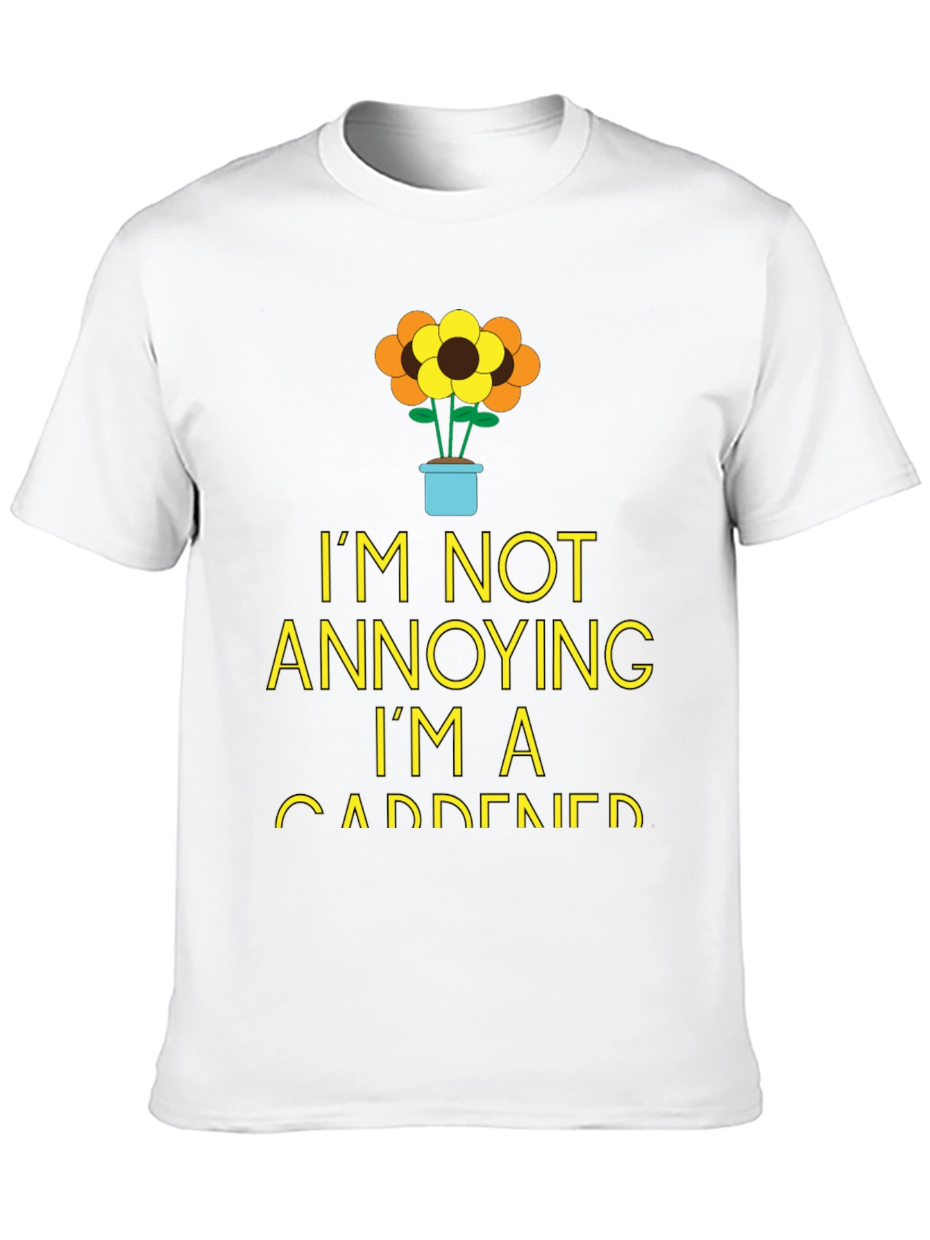 Gardener Humor T-Shirt - Im Not Annoying!