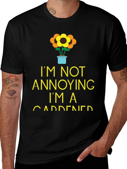 Gardener Humor T-Shirt - Im Not Annoying!
