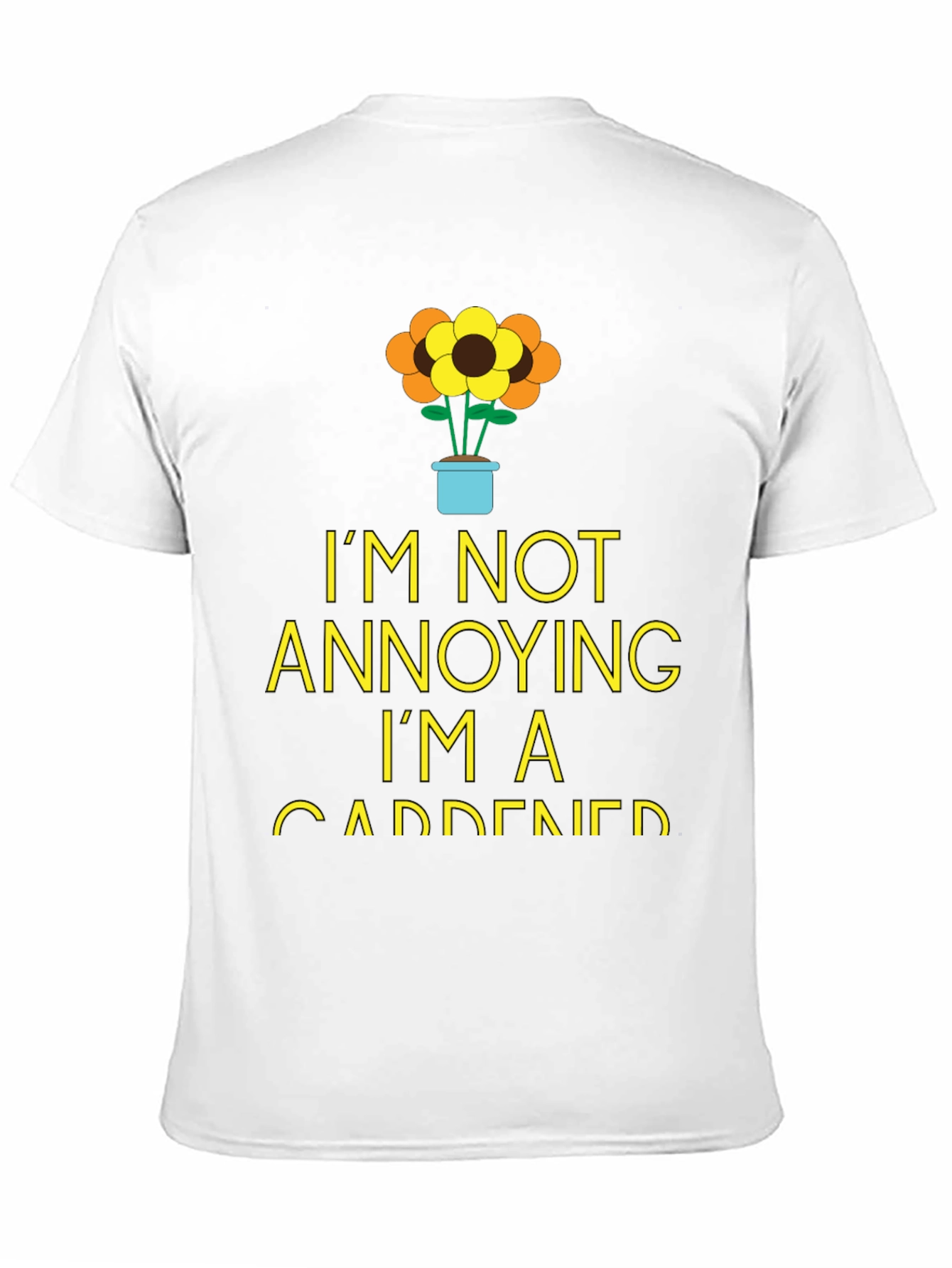 Gardener Humor T-Shirt - Im Not Annoying!