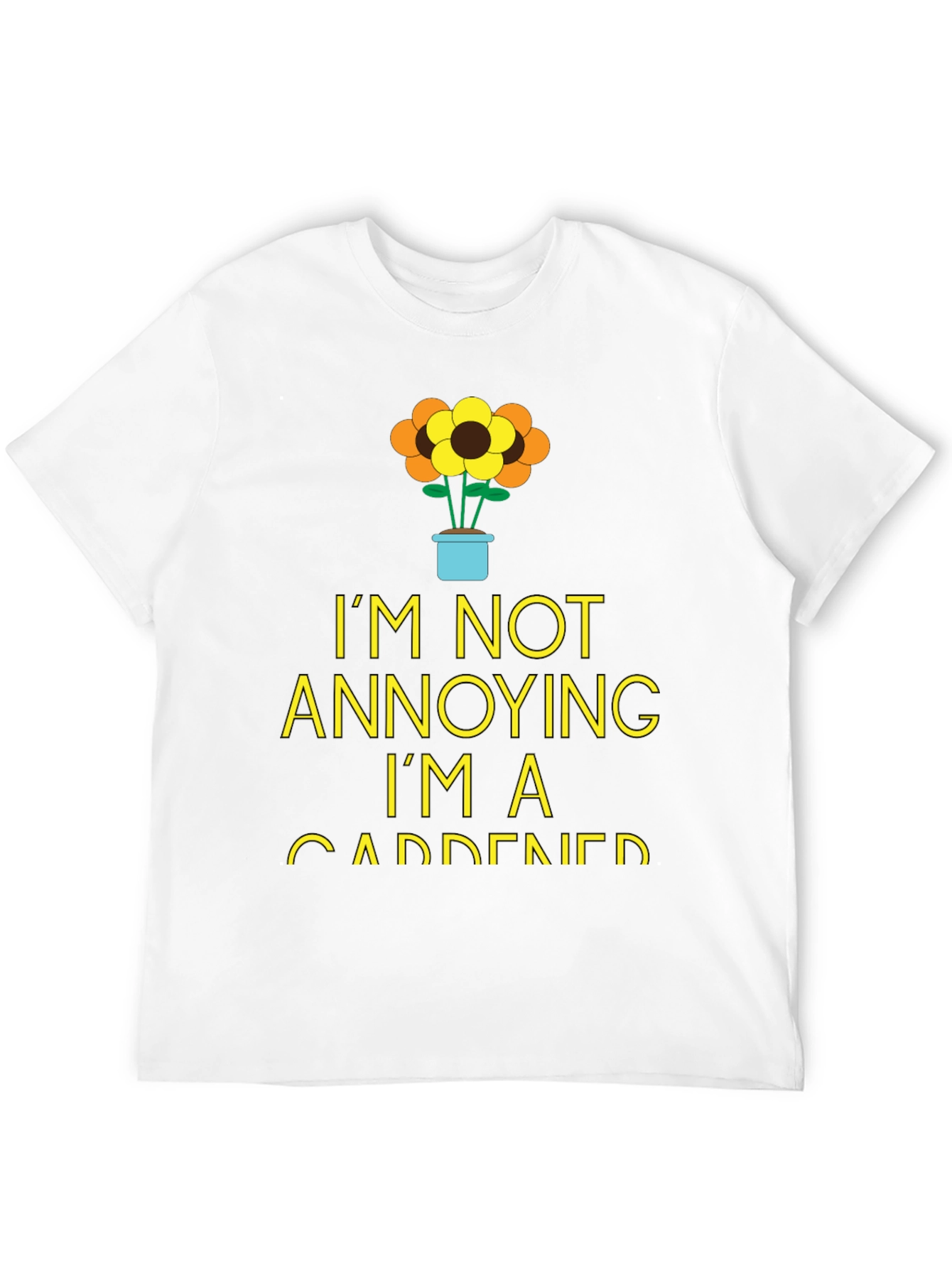 Gardener Humor T-Shirt - Im Not Annoying!