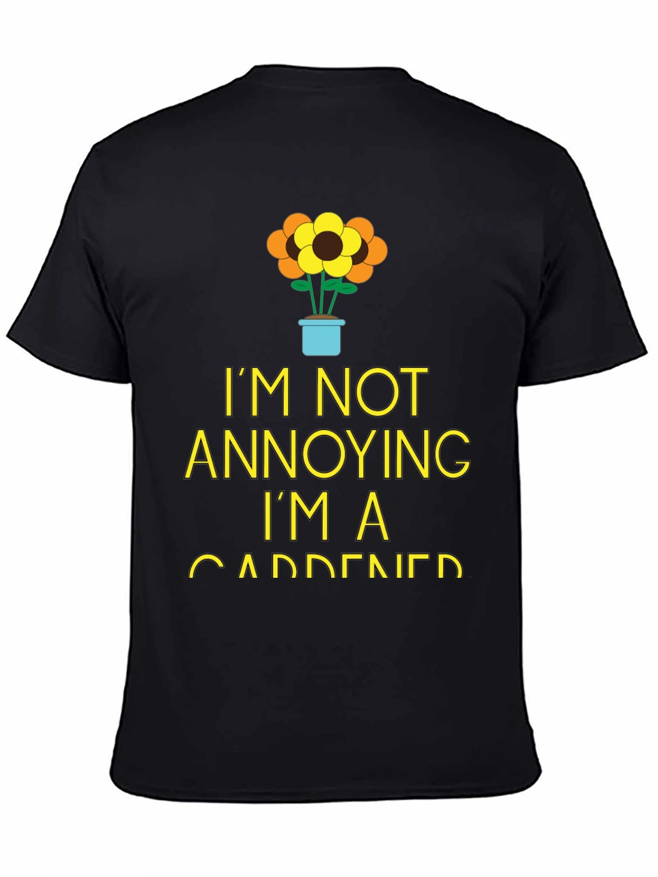 Gardener Humor T-Shirt - Im Not Annoying!