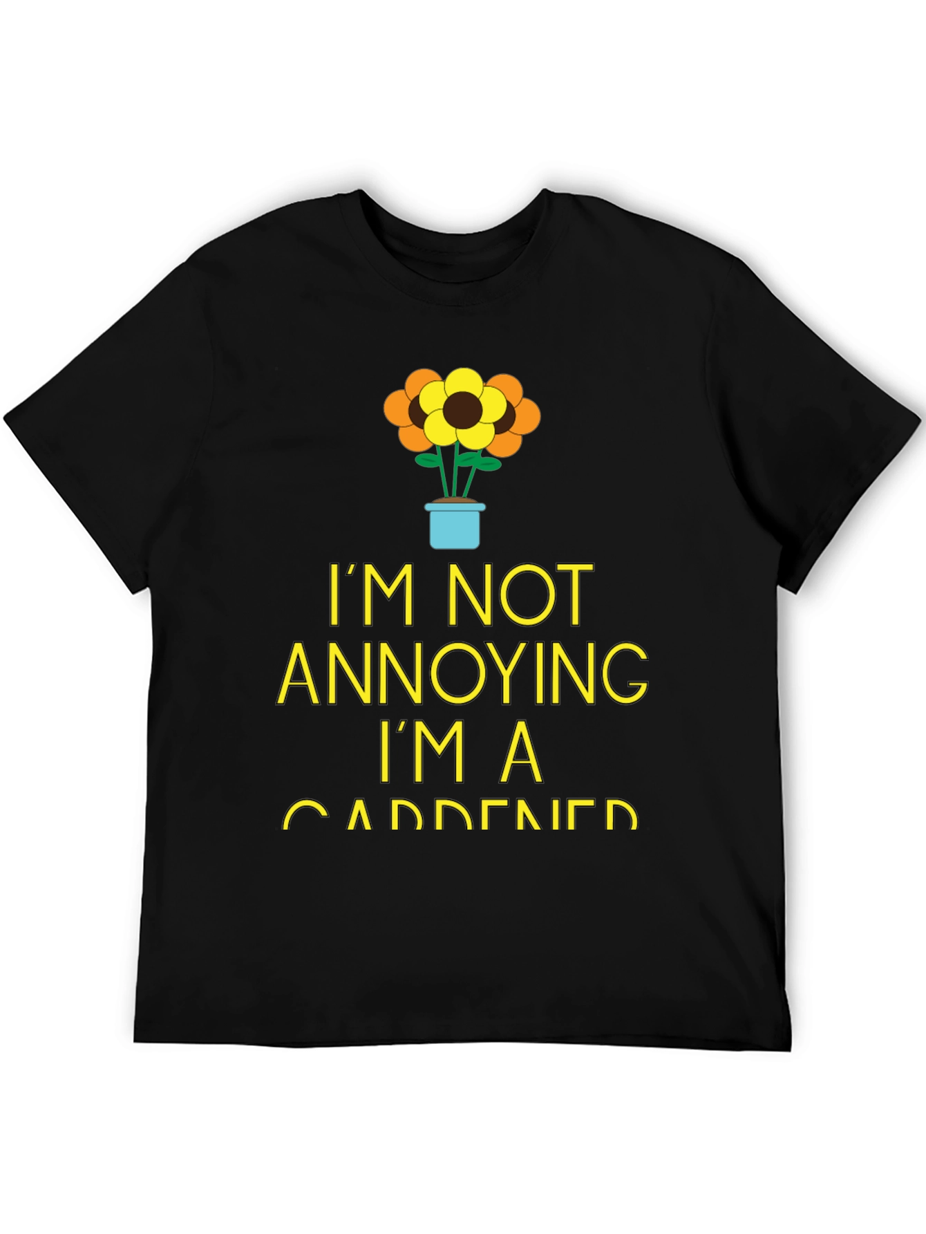 Gardener Humor T-Shirt - Im Not Annoying!