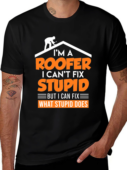 Roofer T-Shirt: I Cant Fix Stupid