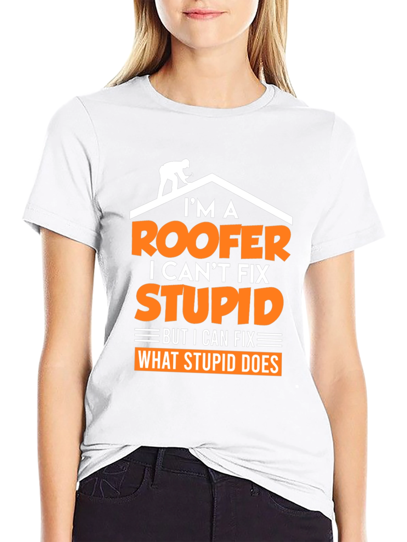 Roofer T-Shirt: I Cant Fix Stupid