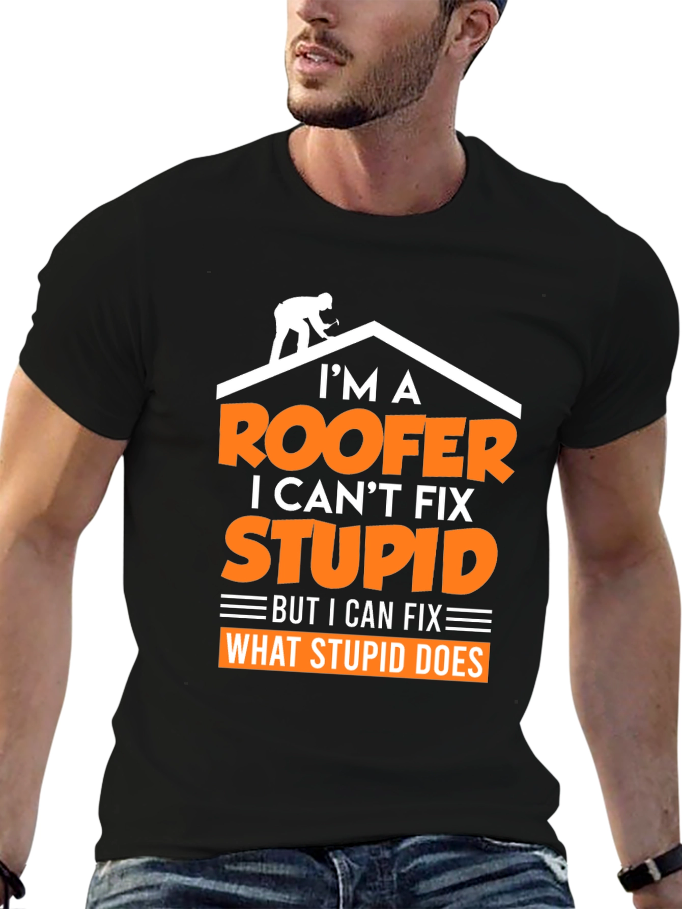 Roofer T-Shirt: I Cant Fix Stupid