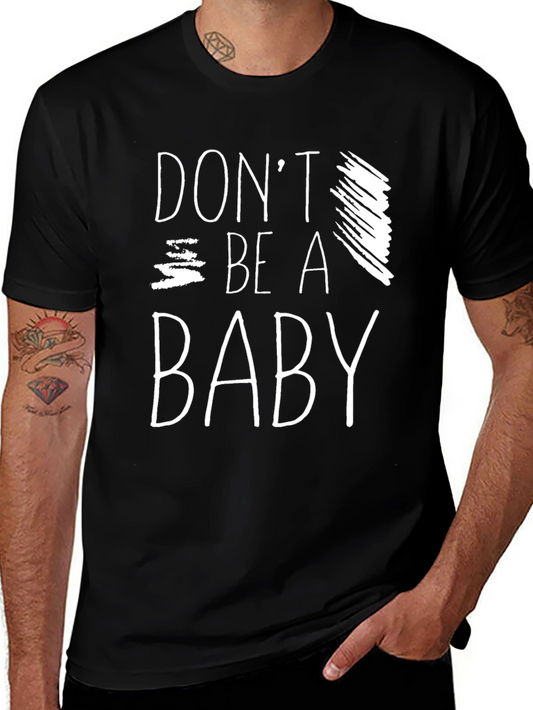 Dont Be a Baby Graphic Tee - Soft Cotton T-Shirt