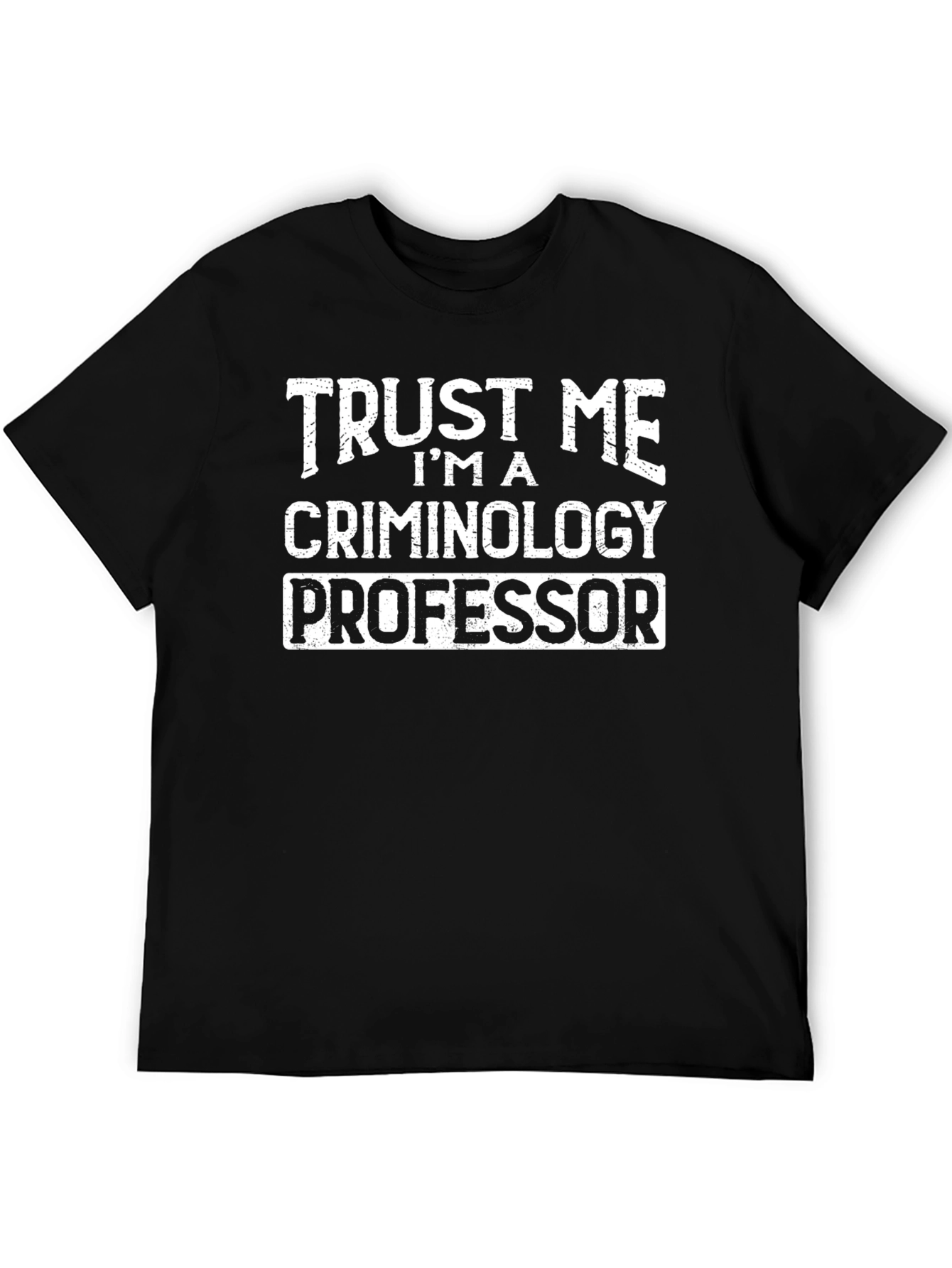 Trust Me Criminology Professor T-Shirt Funny Tee