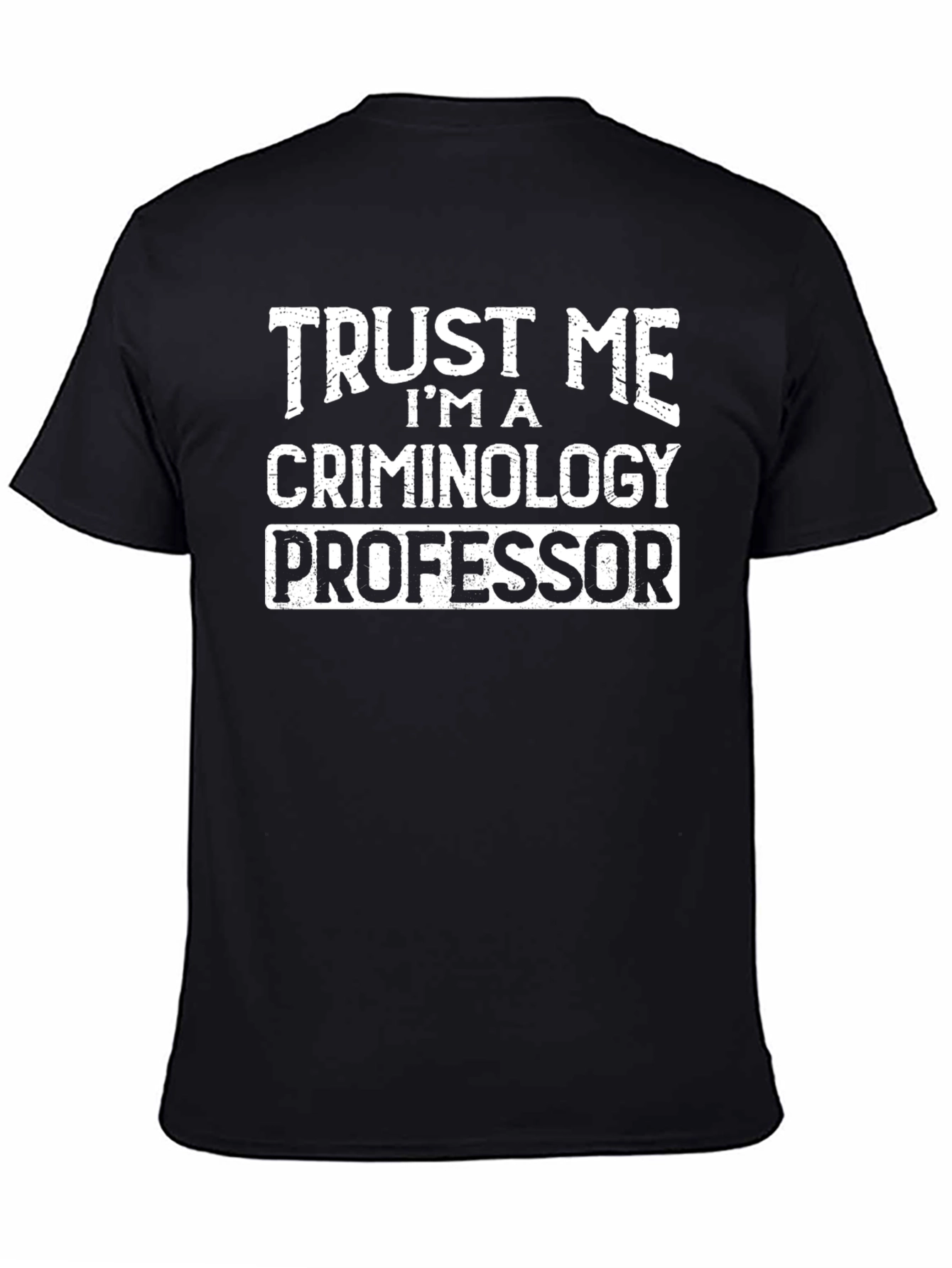 Trust Me Criminology Professor T-Shirt Funny Tee