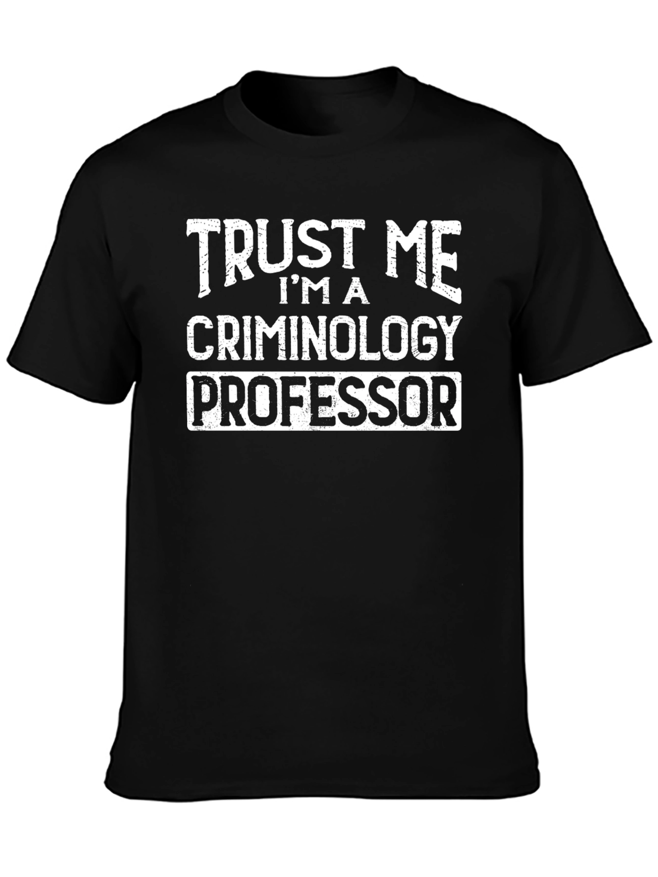 Trust Me Criminology Professor T-Shirt Funny Tee