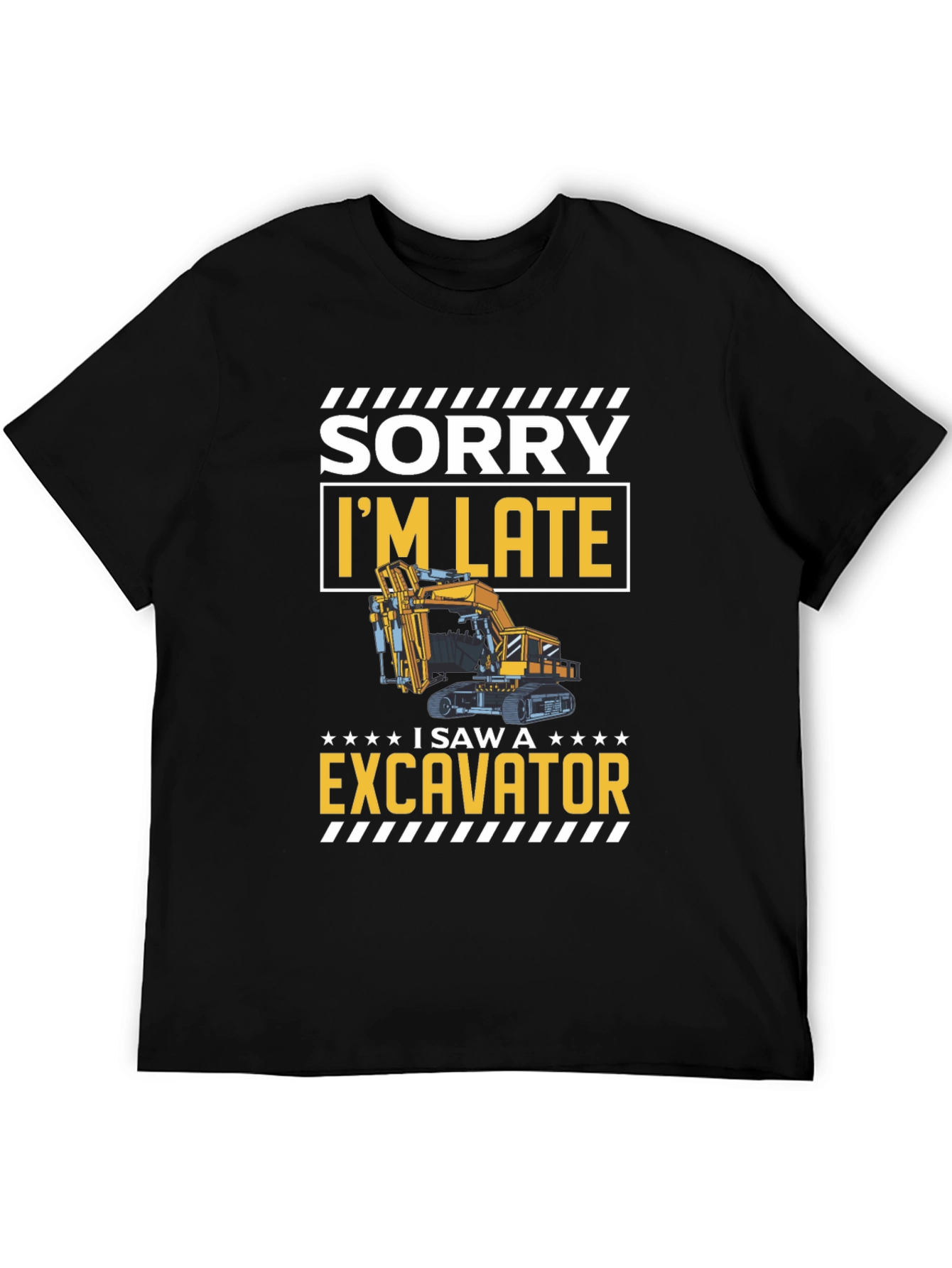 Funny Excavator T-Shirt - Sorry Im Late!