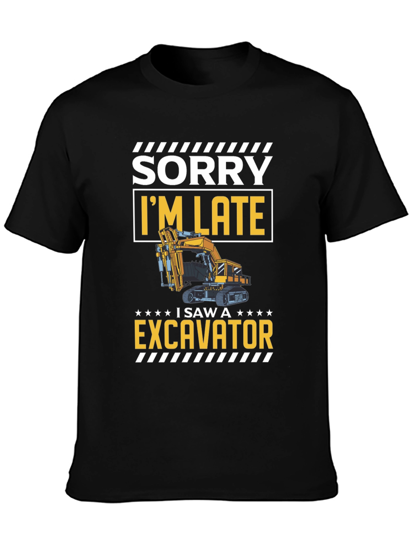 Funny Excavator T-Shirt - Sorry Im Late!