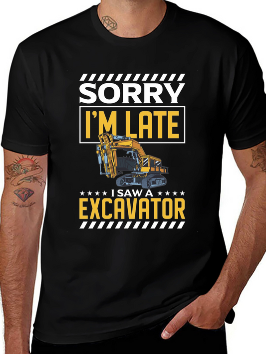 Funny Excavator T-Shirt - Sorry Im Late!