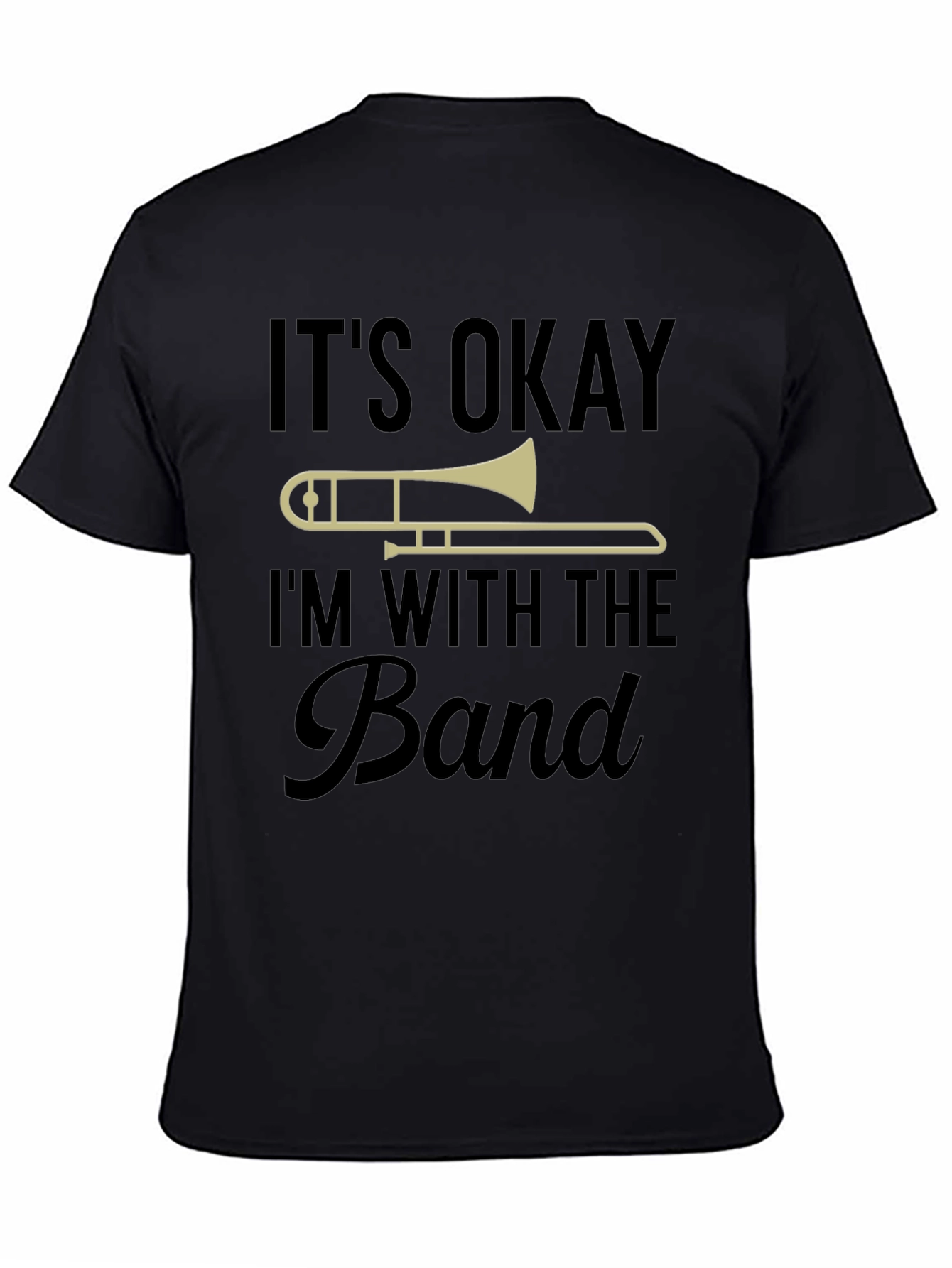 Its Okay Im With The Band Trombone T-Shirt