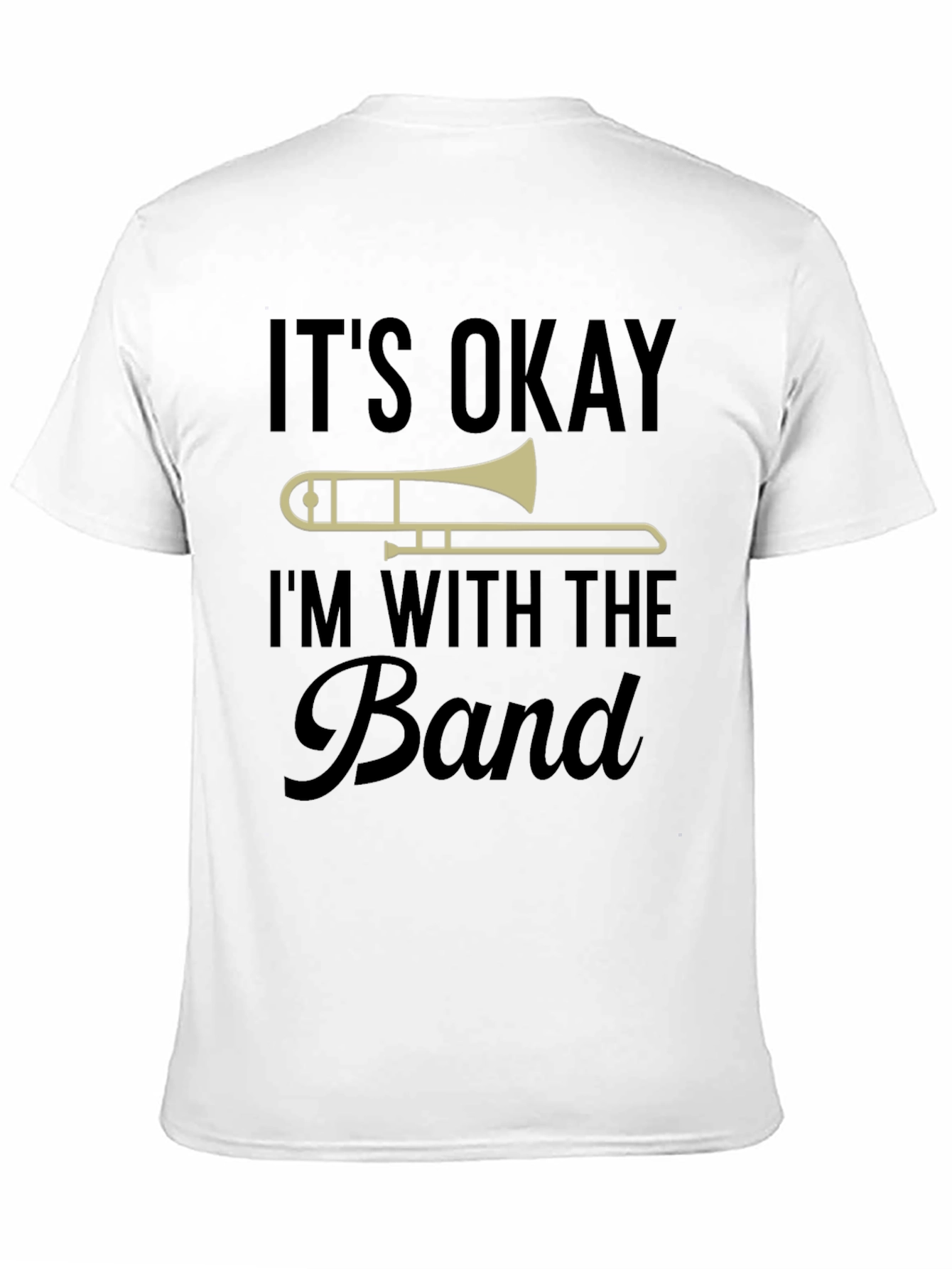Its Okay Im With The Band Trombone T-Shirt
