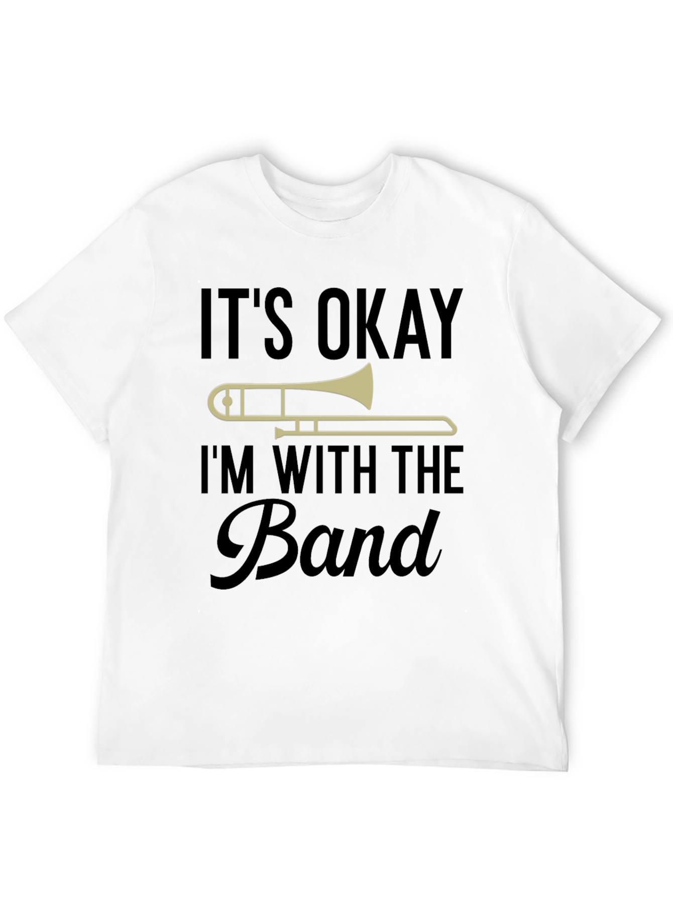 Its Okay Im With The Band Trombone T-Shirt