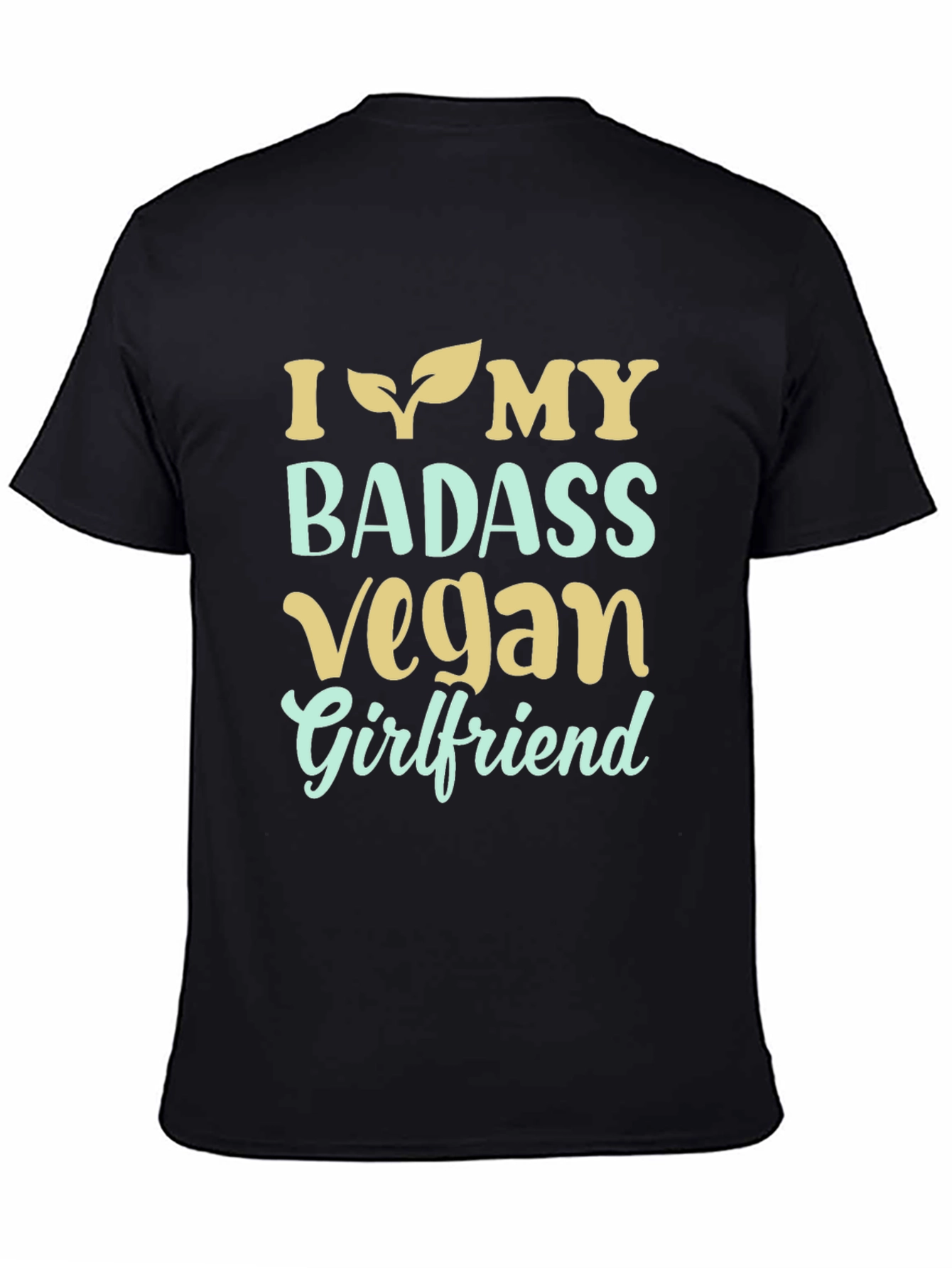I Love My Badass Vegan Girlfriend T-Shirt