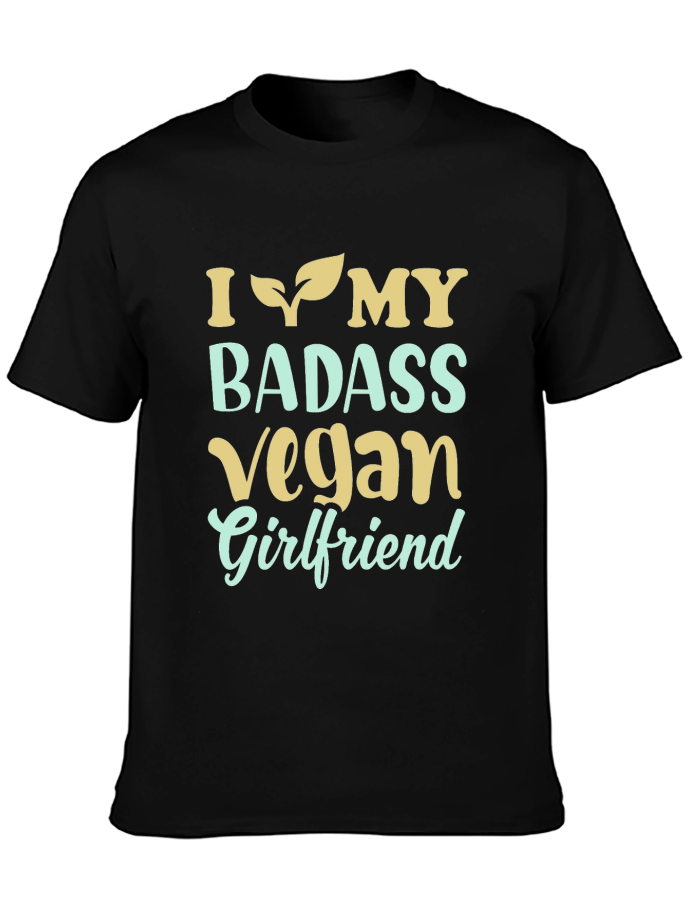 I Love My Badass Vegan Girlfriend T-Shirt