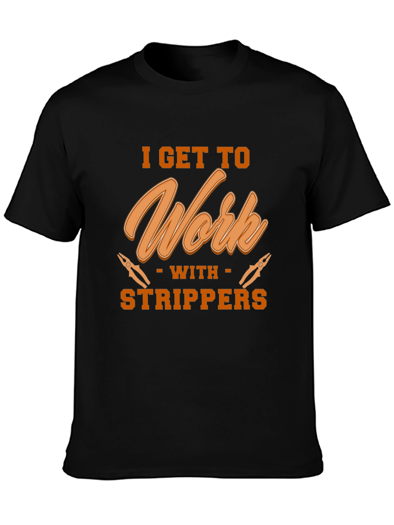 I Get To Work With Strippers Black T-Shirt