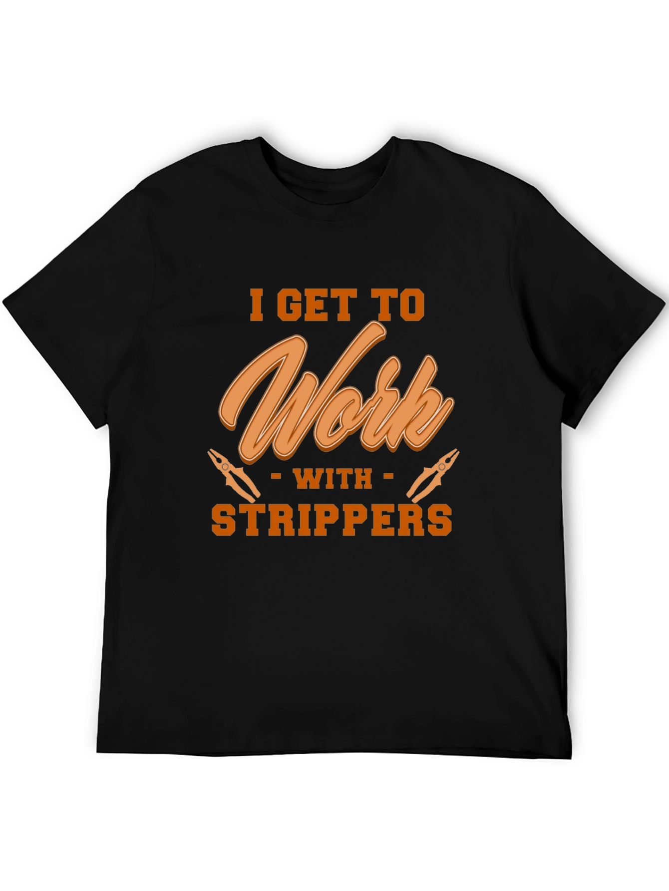 I Get To Work With Strippers Black T-Shirt