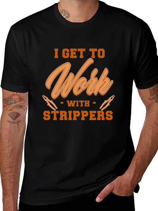 I Get To Work With Strippers Black T-Shirt