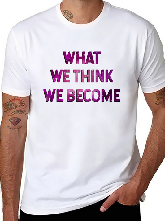 Inspirational Galaxy T-Shirt - What We Think We Become